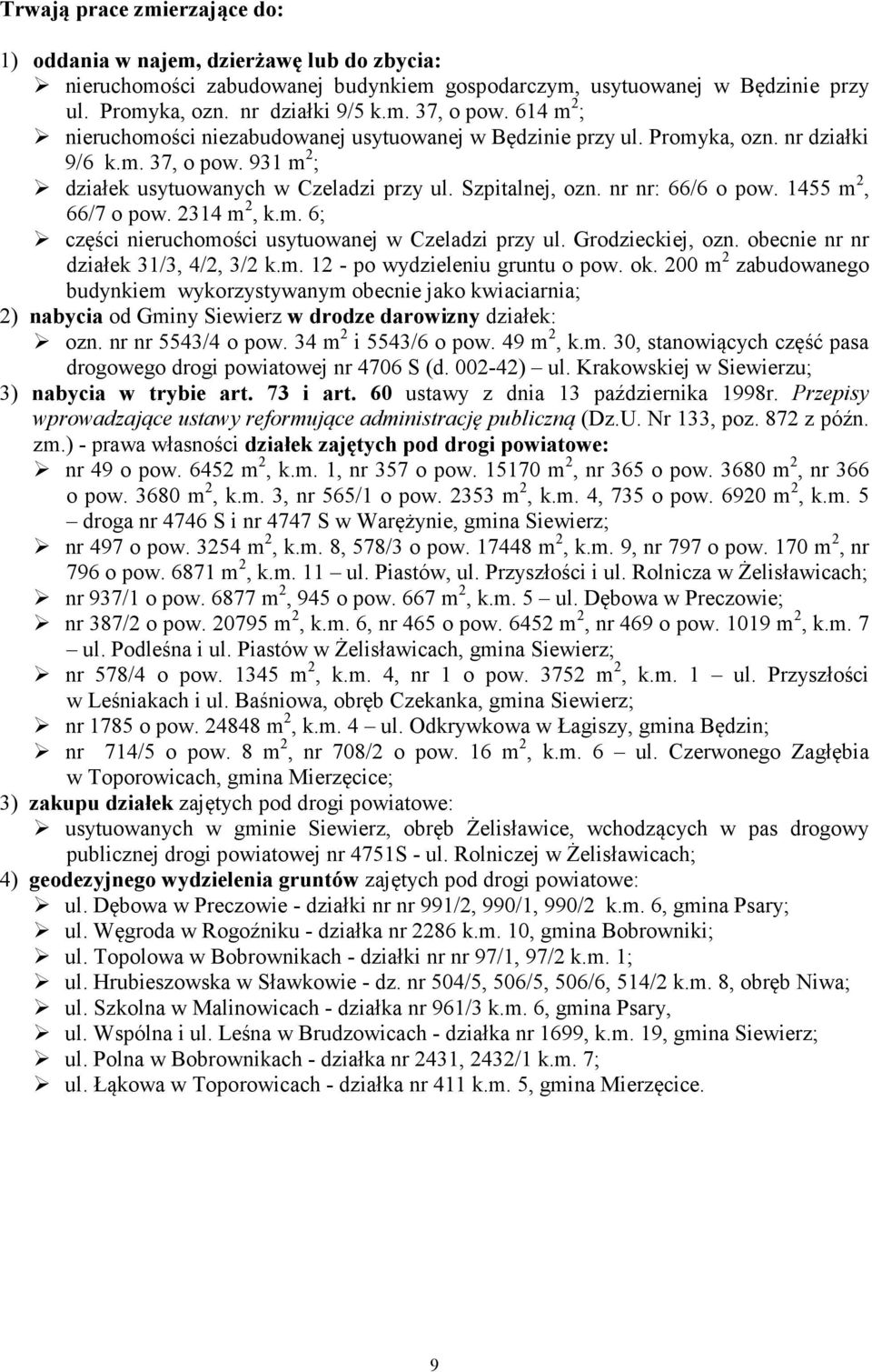 nr nr: 66/6 o pow. 1455 m 2, 66/7 o pow. 2314 m 2, k.m. 6; części nieruchomości usytuowanej w Czeladzi przy ul. Grodzieckiej, ozn. obecnie nr nr działek 31/3, 4/2, 3/2 k.m. 12 - po wydzieleniu gruntu o pow.