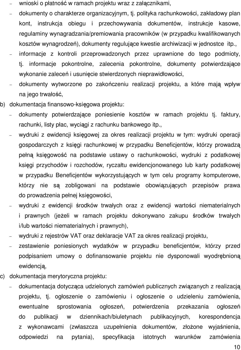 wynagrodzeń), dokumenty regulujące kwestie archiwizacji w jednostce itp., informacje z kontroli przeprowadzonych przez uprawnione do tego podmioty, tj.