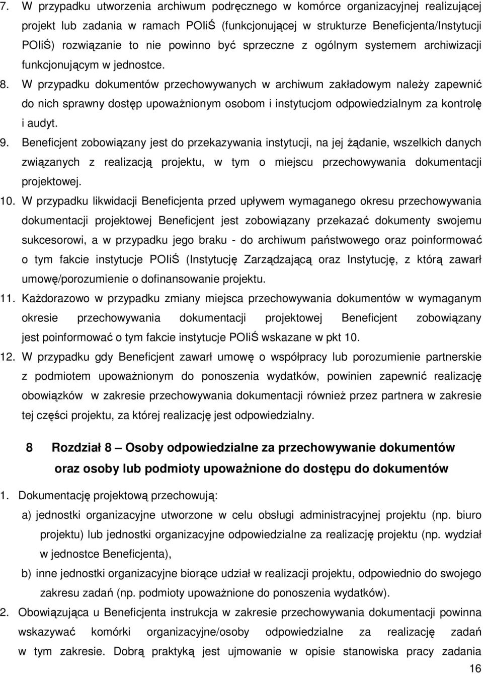 W przypadku dokumentów przechowywanych w archiwum zakładowym należy zapewnić do nich sprawny dostęp upoważnionym osobom i instytucjom odpowiedzialnym za kontrolę i audyt. 9.