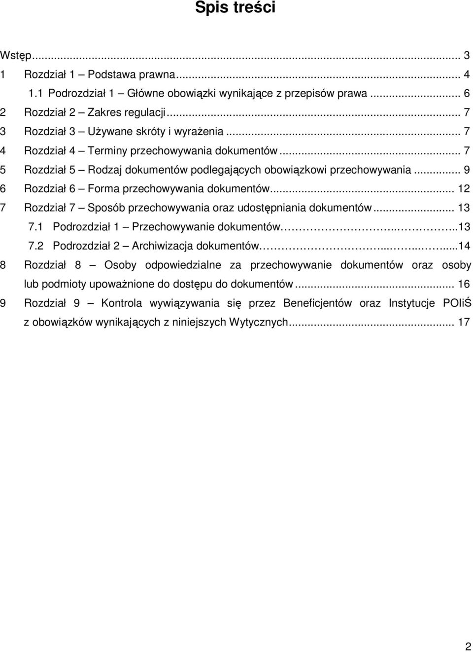 .. 12 7 Rozdział 7 Sposób przechowywania oraz udostępniania dokumentów... 13 7.1 Podrozdział 1 Przechowywanie dokumentów....13 7.2 Podrozdział 2 Archiwizacja dokumentów.