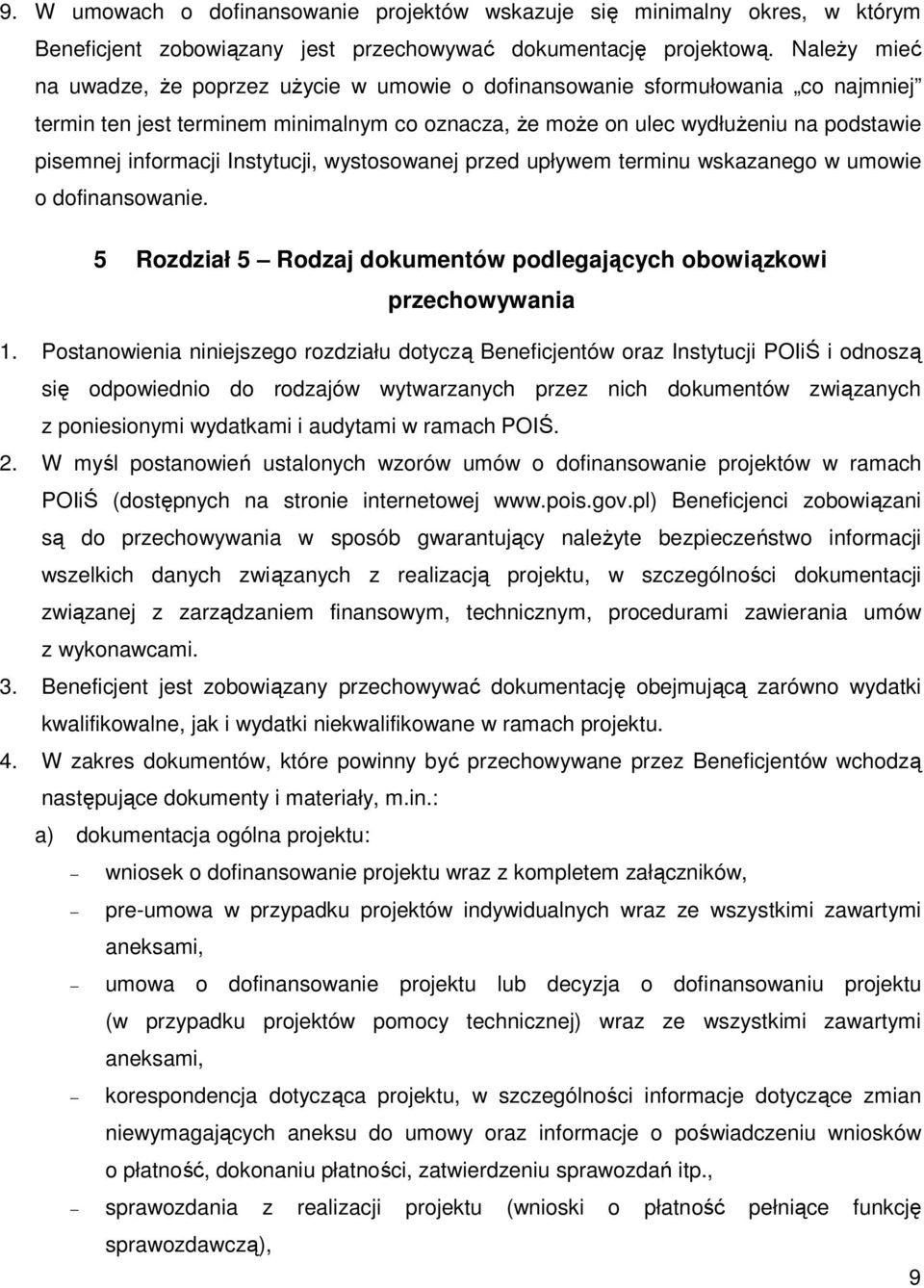 informacji Instytucji, wystosowanej przed upływem terminu wskazanego w umowie o dofinansowanie. 5 Rozdział 5 Rodzaj dokumentów podlegających obowiązkowi przechowywania 1.