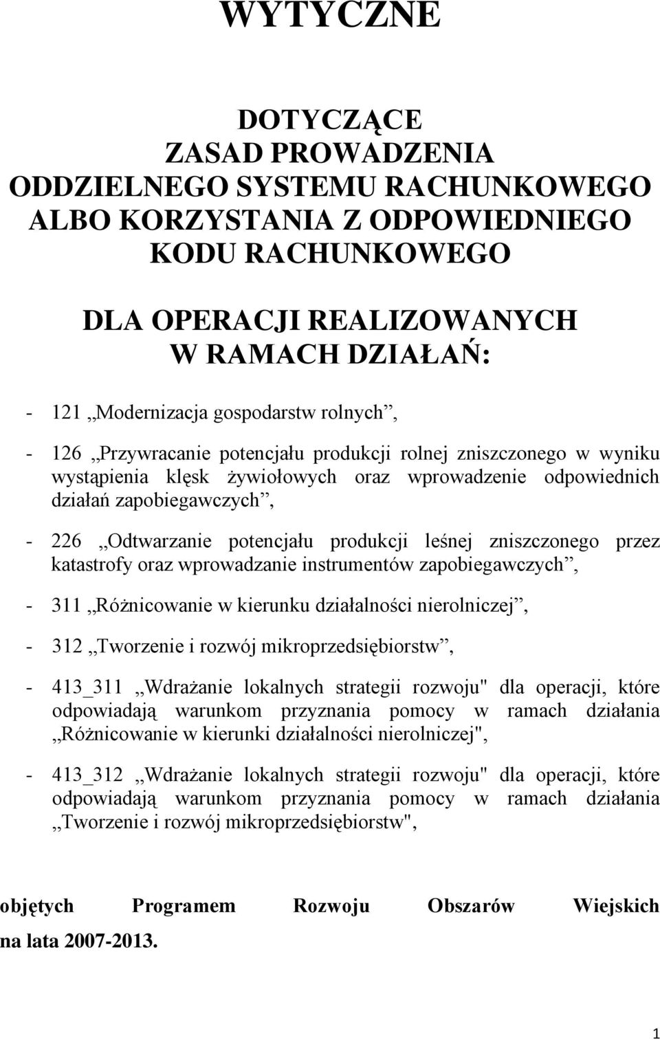 produkcji leśnej zniszczonego przez katastrofy oraz wprowadzanie instrumentów zapobiegawczych, - 311 Różnicowanie w kierunku działalności nierolniczej, - 312 Tworzenie i rozwój mikroprzedsiębiorstw,