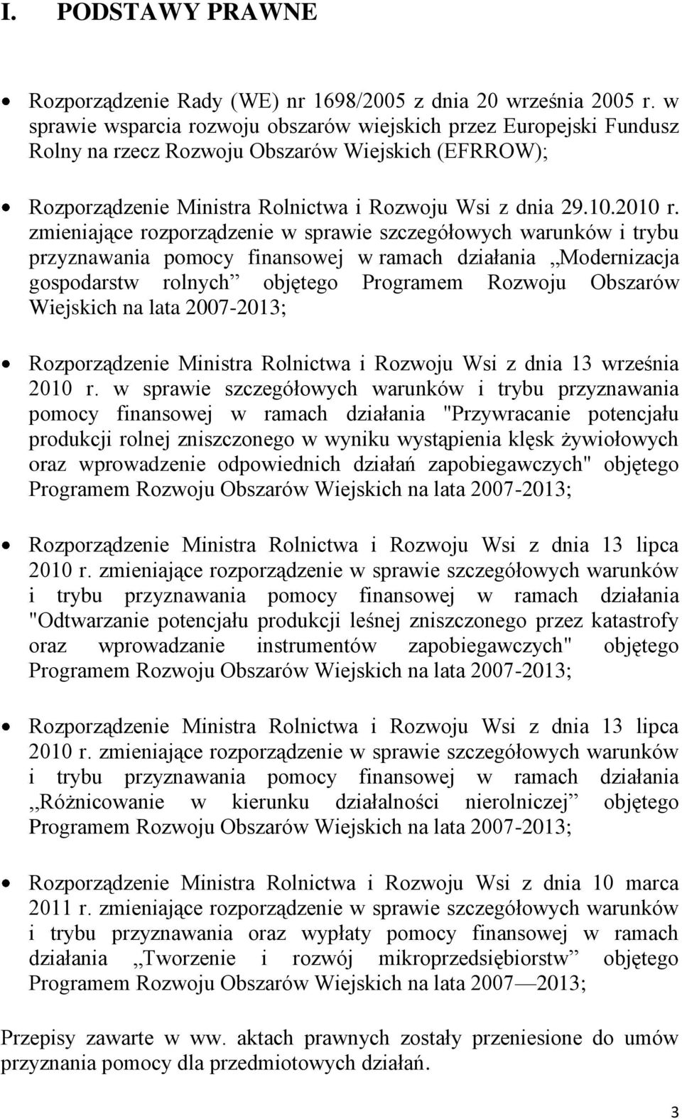 zmieniające rozporządzenie w sprawie szczegółowych warunków i trybu przyznawania pomocy finansowej w ramach działania Modernizacja gospodarstw rolnych objętego Programem Rozwoju Obszarów Wiejskich na