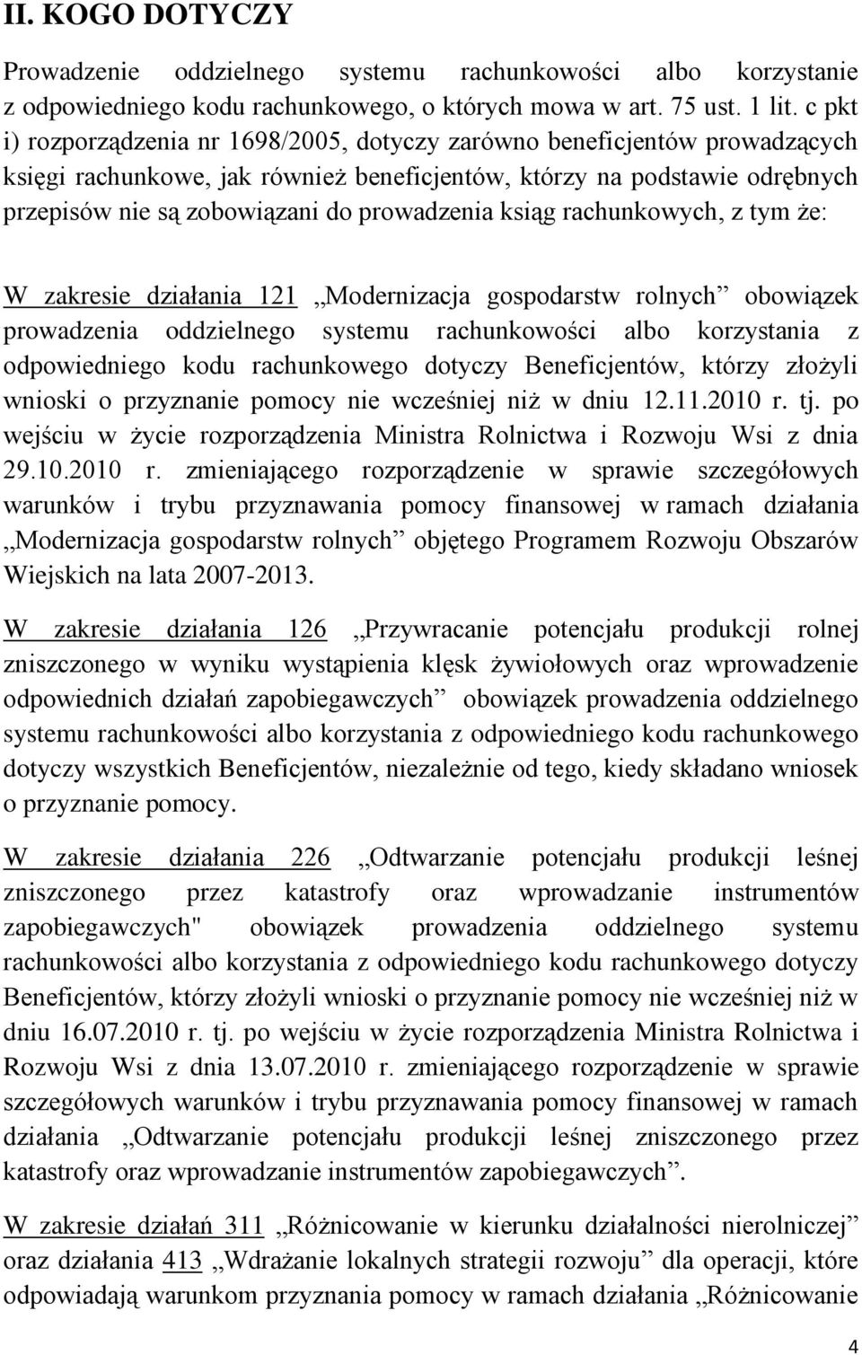 prowadzenia ksiąg rachunkowych, z tym że: W zakresie działania 121 Modernizacja gospodarstw rolnych obowiązek prowadzenia oddzielnego systemu rachunkowości albo korzystania z odpowiedniego kodu