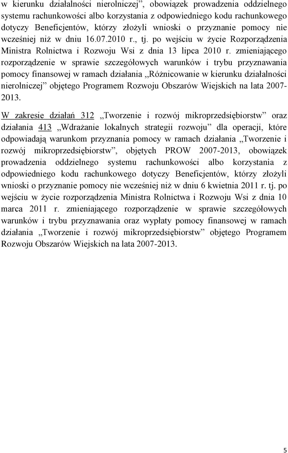 zmieniającego rozporządzenie w sprawie szczegółowych warunków i trybu przyznawania pomocy finansowej w ramach działania,,różnicowanie w kierunku działalności nierolniczej objętego Programem Rozwoju