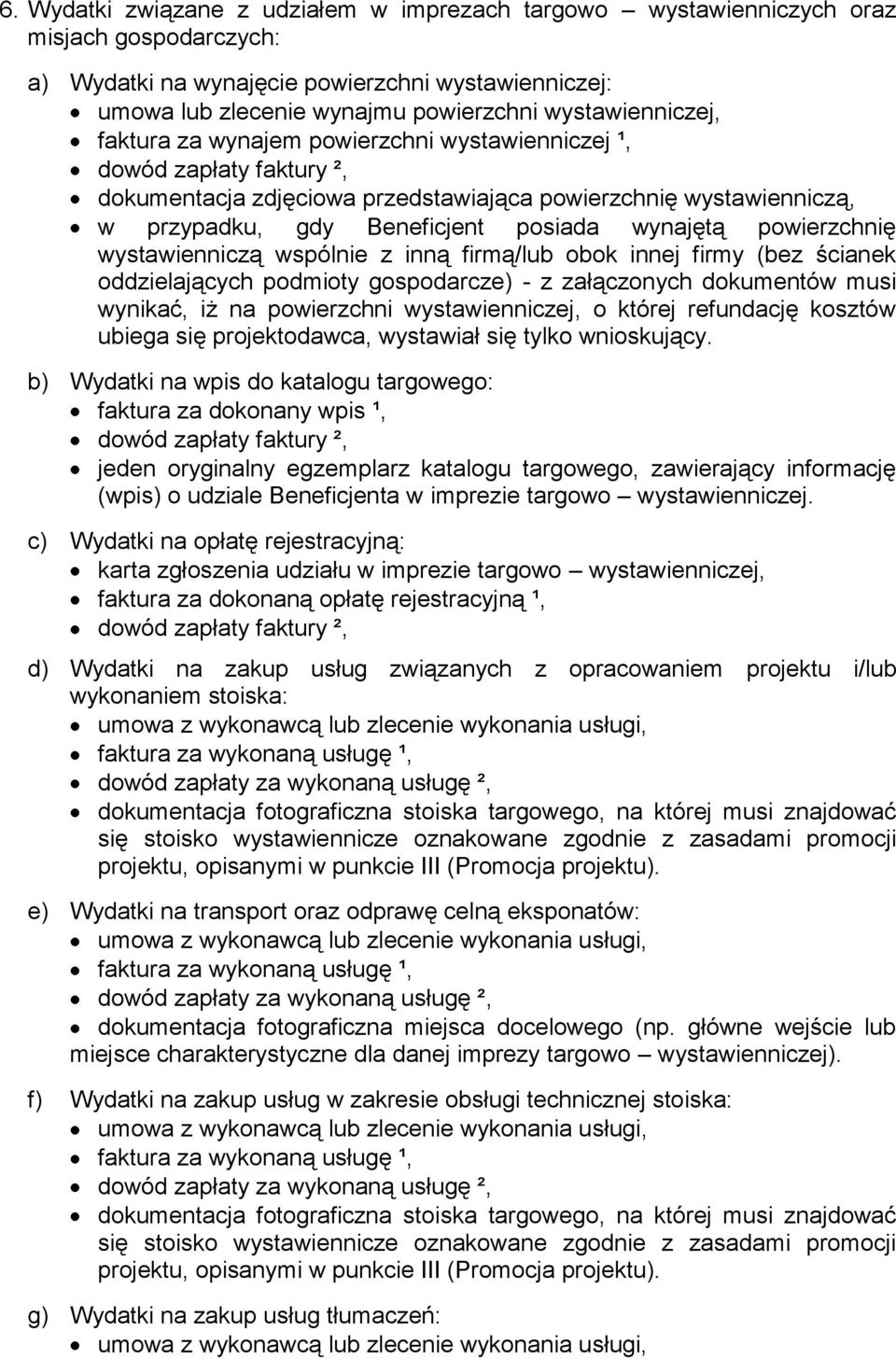 wystawienniczą wspólnie z inną firmą/lub obok innej firmy (bez ścianek oddzielających podmioty gospodarcze) - z załączonych dokumentów musi wynikać, iż na powierzchni wystawienniczej, o której