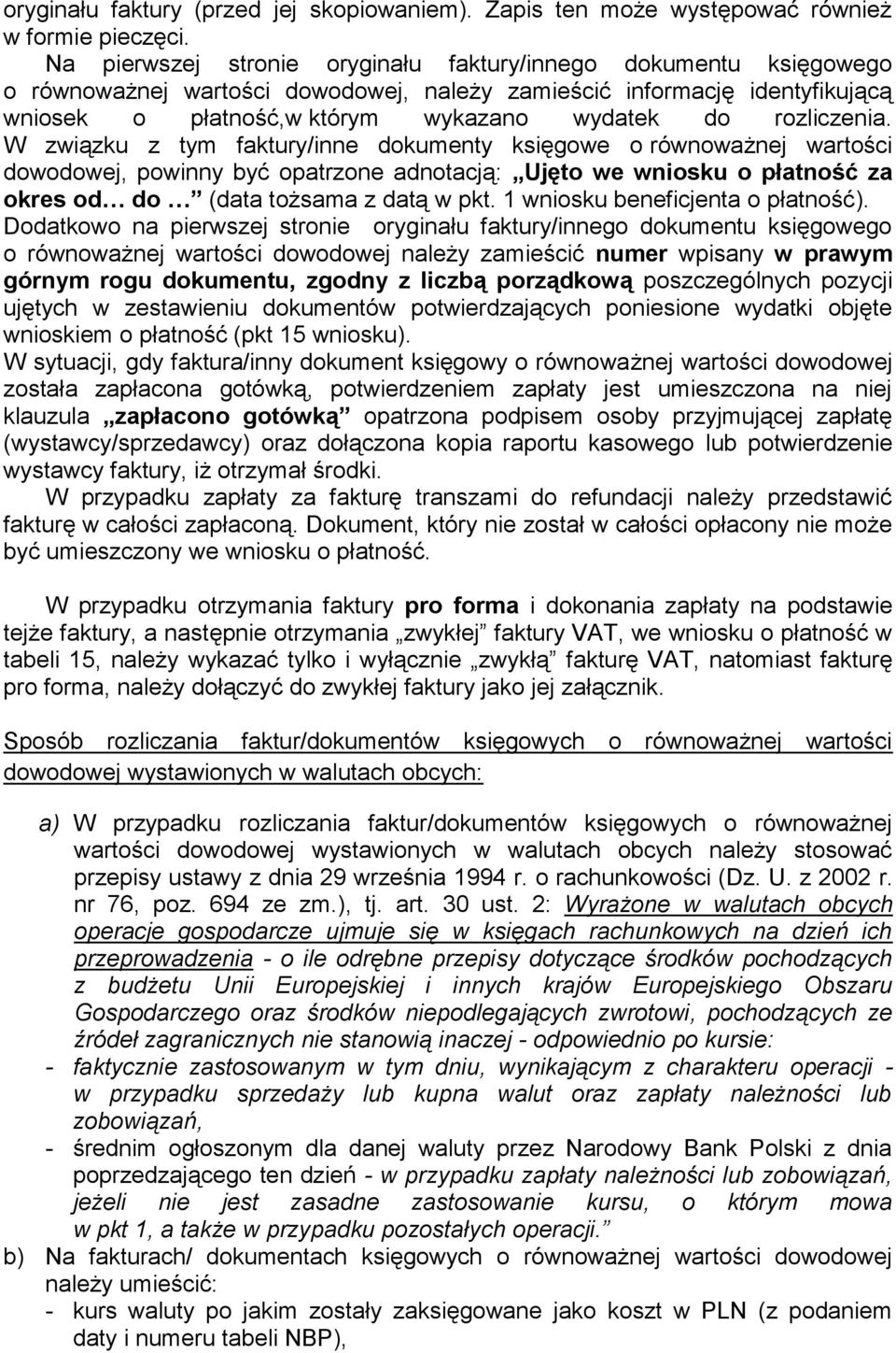 rozliczenia. W związku z tym faktury/inne dokumenty księgowe o równoważnej wartości dowodowej, powinny być opatrzone adnotacją: Ujęto we wniosku o płatność za okres od do (data tożsama z datą w pkt.