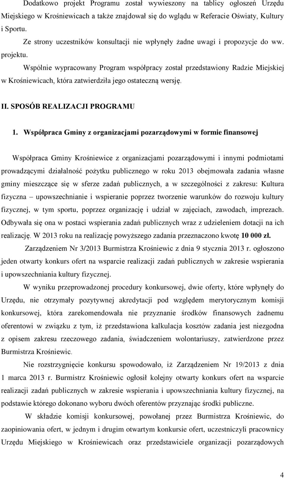 Wspólnie wypracowany Program współpracy został przedstawiony Radzie Miejskiej w Krośniewicach, która zatwierdziła jego ostateczną wersję. II. SPOSÓB REALIZACJI PROGRAMU 1.