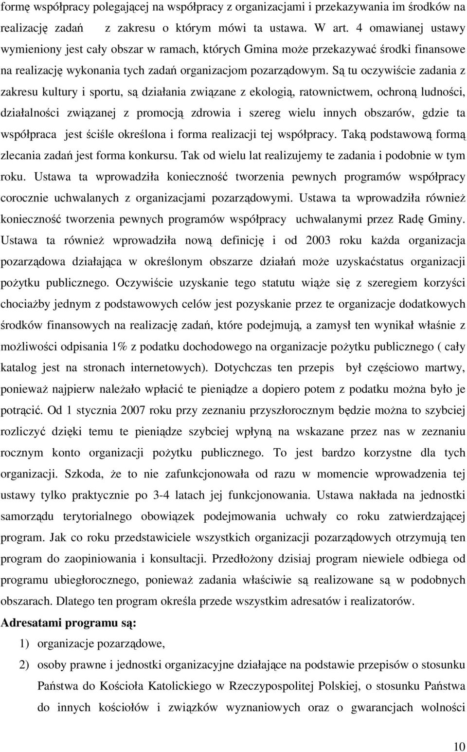 Są tu oczywiście zadania z zakresu kultury i sportu, są działania związane z ekologią, ratownictwem, ochroną ludności, działalności związanej z promocją zdrowia i szereg wielu innych obszarów, gdzie