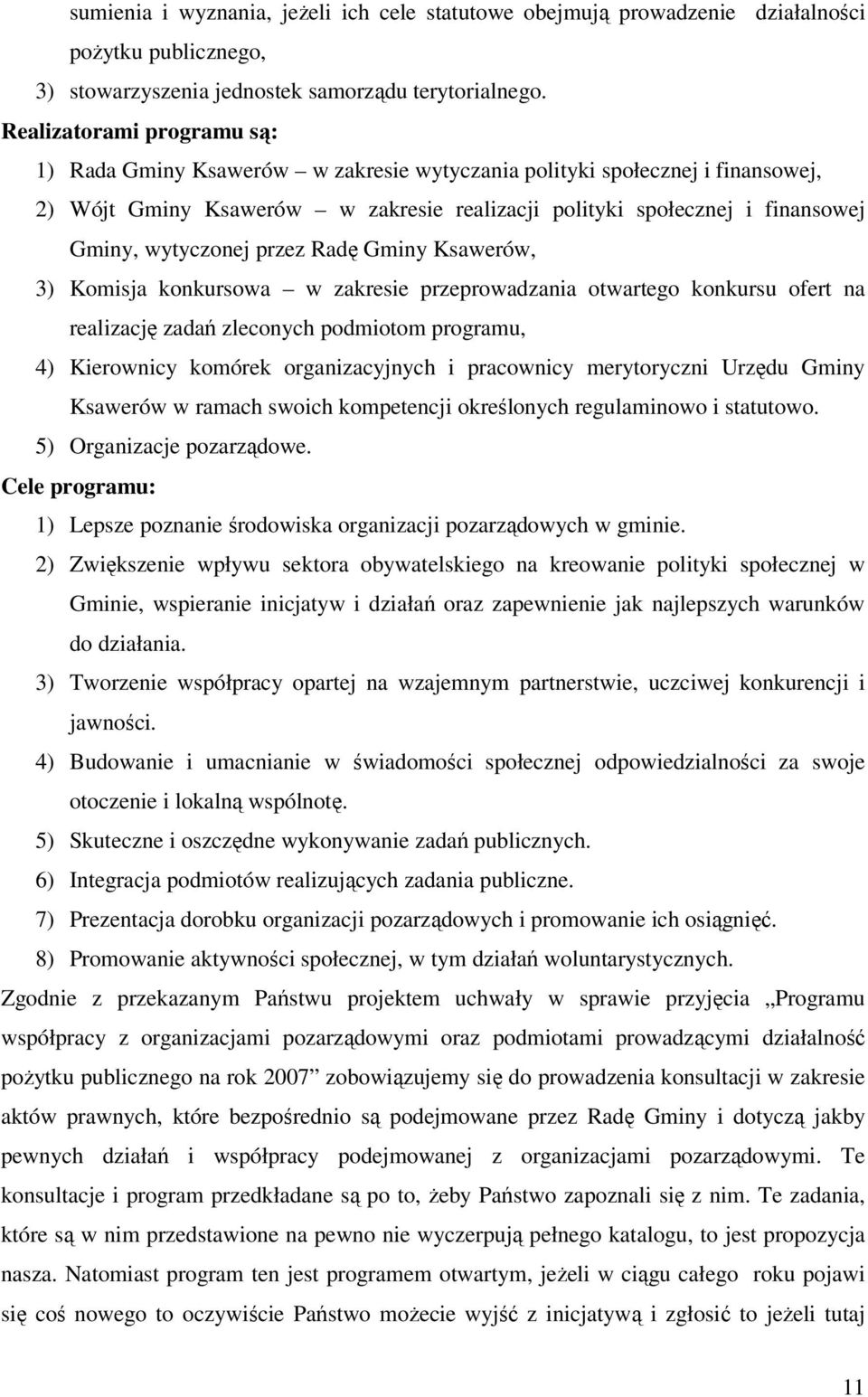 wytyczonej przez Radę Gminy Ksawerów, 3) Komisja konkursowa w zakresie przeprowadzania otwartego konkursu ofert na realizację zadań zleconych podmiotom programu, 4) Kierownicy komórek organizacyjnych