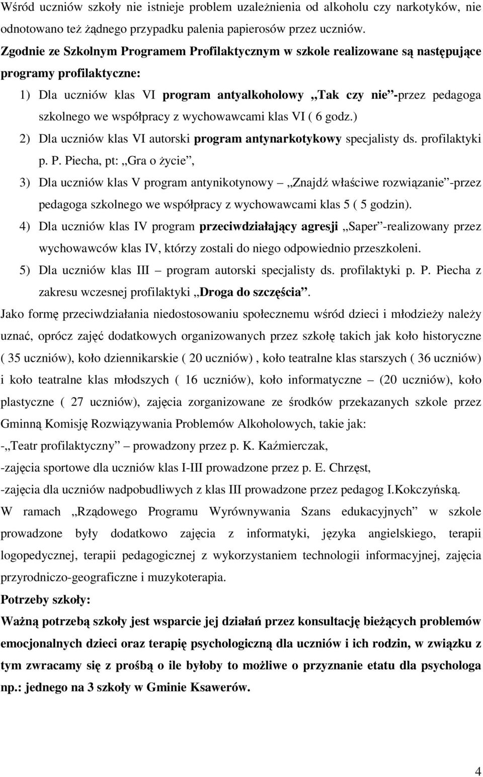 współpracy z wychowawcami klas VI ( 6 godz.) 2) Dla uczniów klas VI autorski program antynarkotykowy specjalisty ds. profilaktyki p. P.