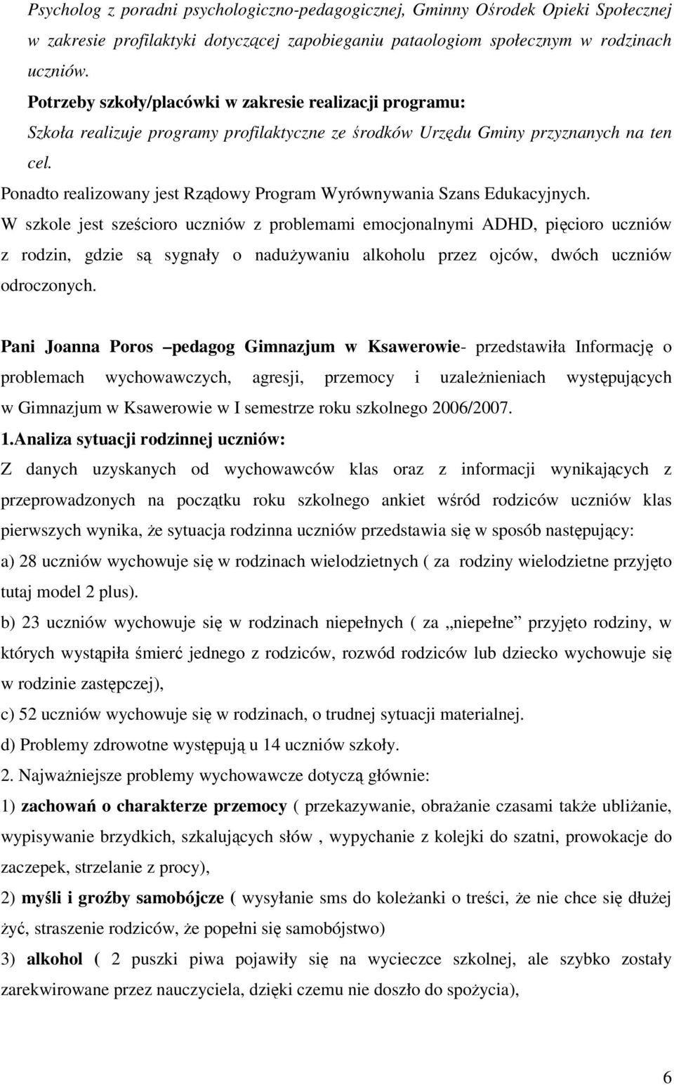 Ponadto realizowany jest Rządowy Program Wyrównywania Szans Edukacyjnych.