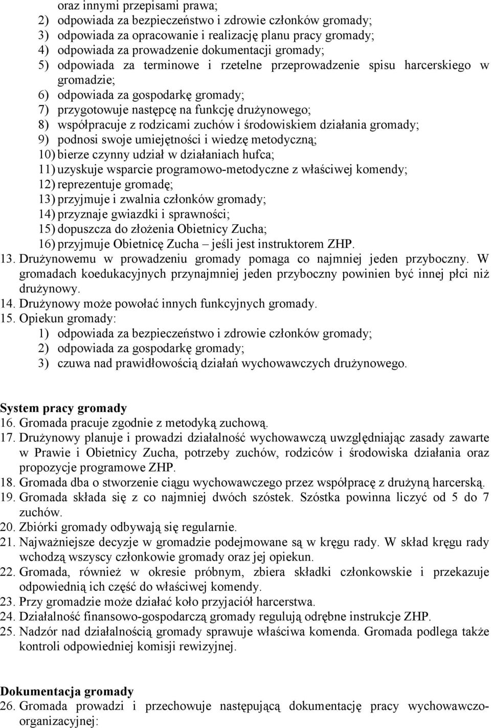 rodzicami zuchów i środowiskiem działania gromady; 9) podnosi swoje umiejętności i wiedzę metodyczną; 10) bierze czynny udział w działaniach hufca; 11) uzyskuje wsparcie programowo-metodyczne z