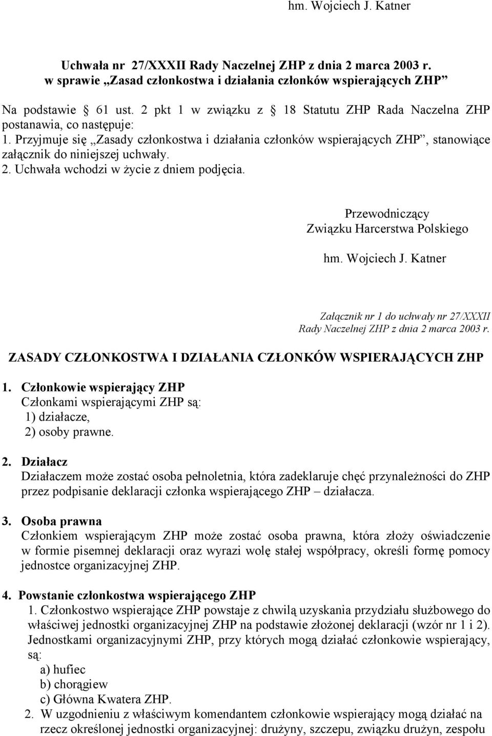 2. Uchwała wchodzi w życie z dniem podjęcia. Przewodniczący Związku Harcerstwa Polskiego hm. Wojciech J. Katner Załącznik nr 1 do uchwały nr 27/XXXII Rady Naczelnej ZHP z dnia 2 marca 2003 r.