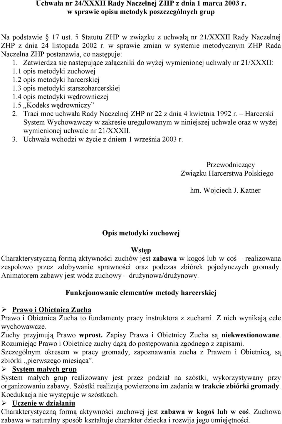 Zatwierdza się następujące załączniki do wyżej wymienionej uchwały nr 21/XXXII: 1.1 opis metodyki zuchowej 1.2 opis metodyki harcerskiej 1.3 opis metodyki starszoharcerskiej 1.