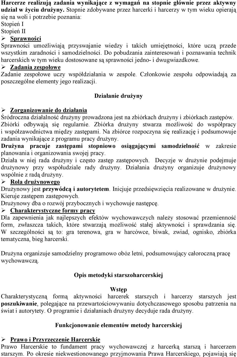 Sprawności Sprawności umożliwiają przyswajanie wiedzy i takich umiejętności, które uczą przede wszystkim zaradności i samodzielności.