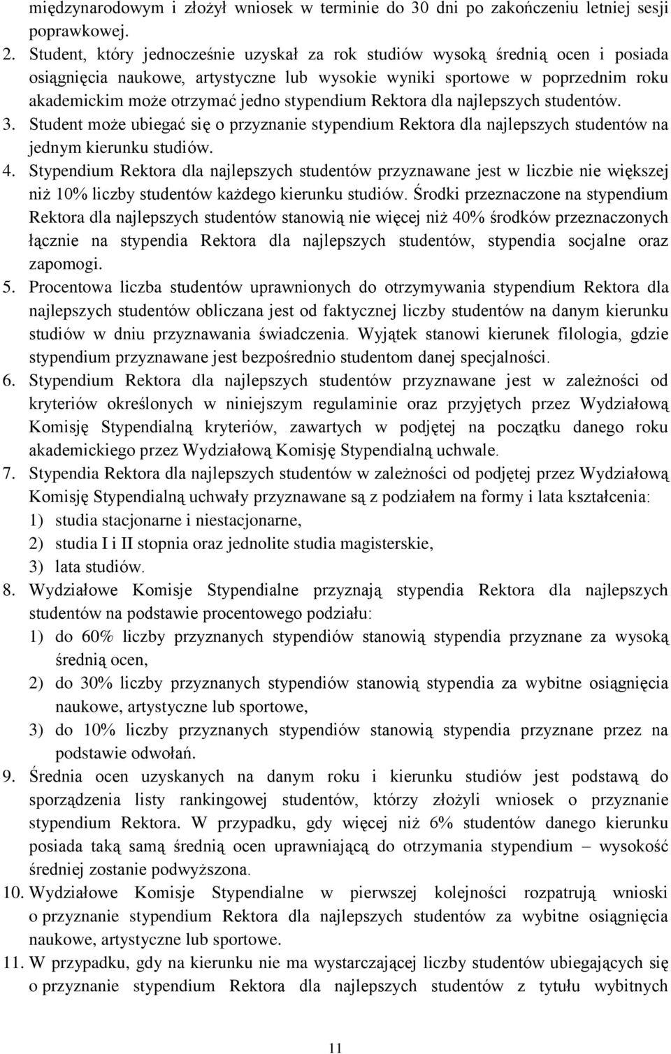 stypendium Rektora dla najlepszych studentów. 3. Student może ubiegać się o przyznanie stypendium Rektora dla najlepszych studentów na jednym kierunku studiów. 4.