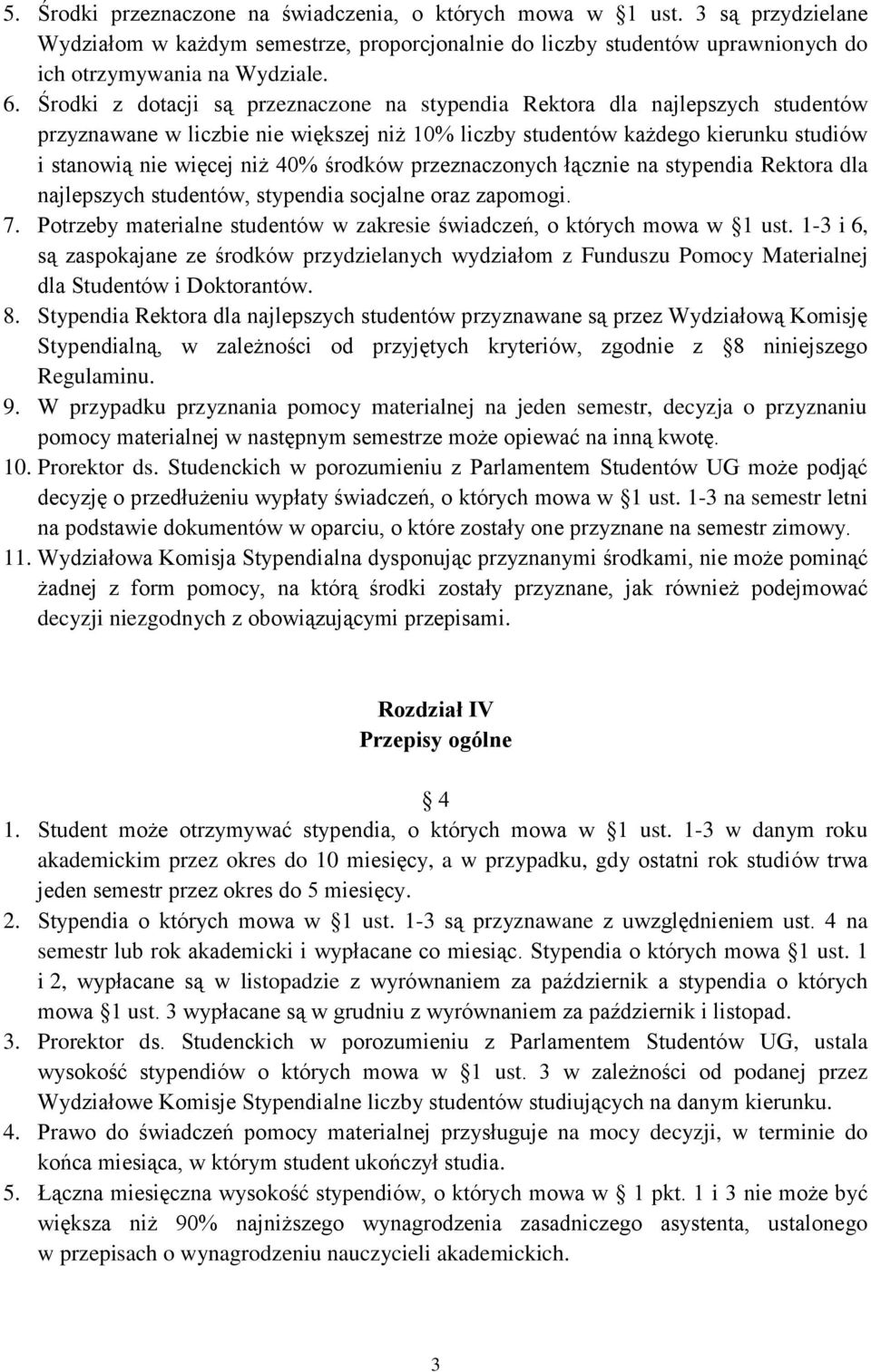 środków przeznaczonych łącznie na stypendia Rektora dla najlepszych studentów, stypendia socjalne oraz zapomogi. 7. Potrzeby materialne studentów w zakresie świadczeń, o których mowa w 1 ust.