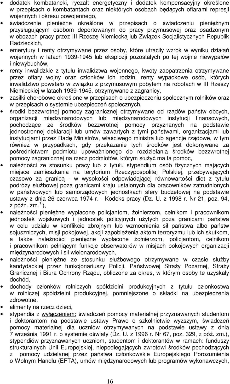 Socjalistycznych Republik Radzieckich, emerytury i renty otrzymywane przez osoby, które utraciły wzrok w wyniku działań wojennych w latach 1939-1945 lub eksplozji pozostałych po tej wojnie niewypałów