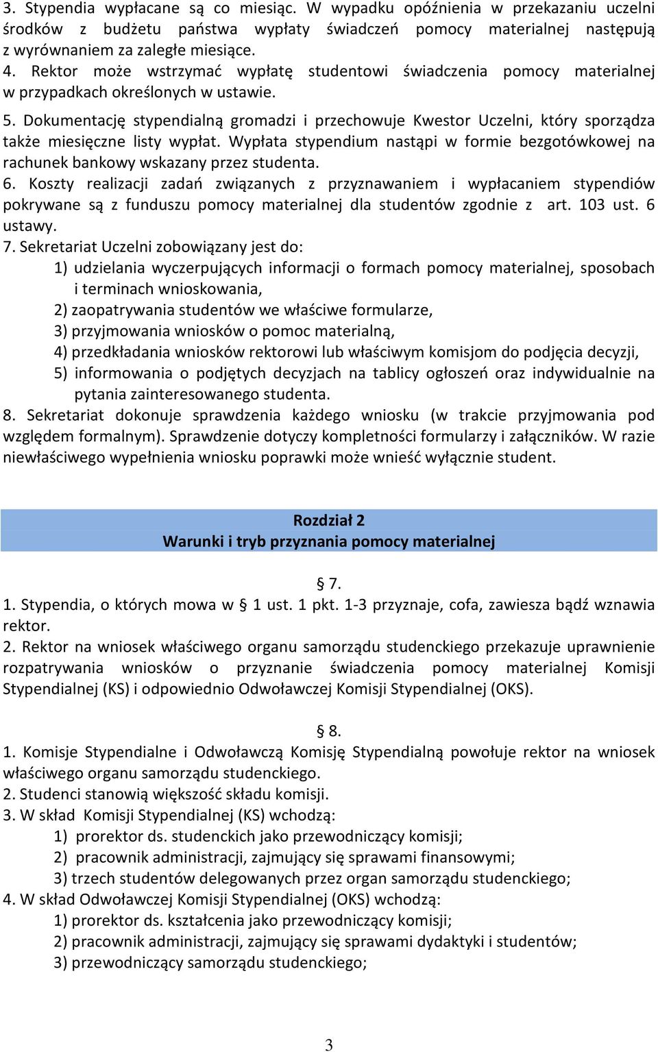 Dokumentację stypendialną gromadzi i przechowuje Kwestor Uczelni, który sporządza także miesięczne listy wypłat.