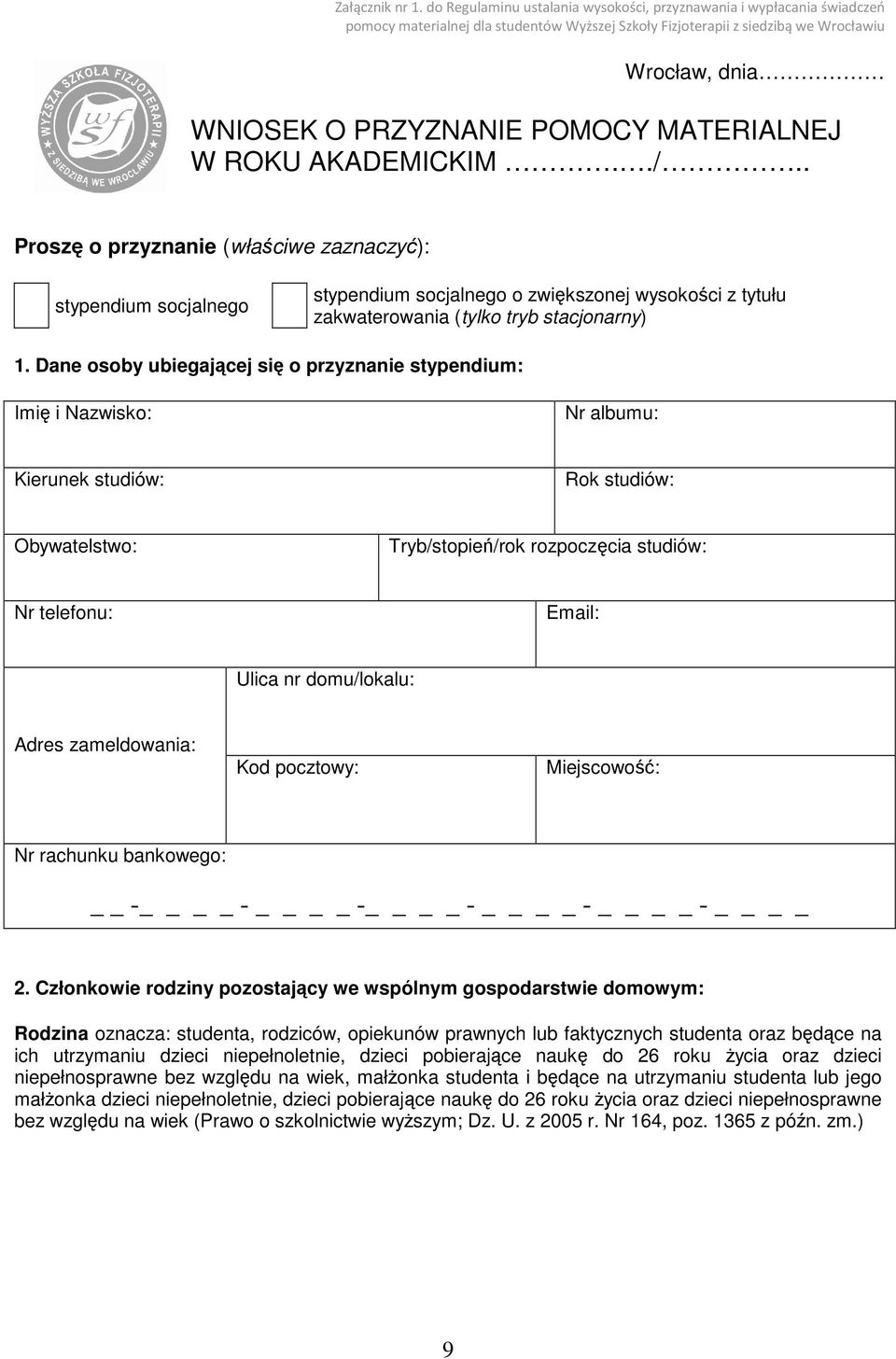 MATERIALNEJ W ROKU AKADEMICKIM../.. Proszę o przyznanie (właściwe zaznaczyć): stypendium socjalnego stypendium socjalnego o zwiększonej wysokości z tytułu zakwaterowania (tylko tryb stacjonarny) 1.