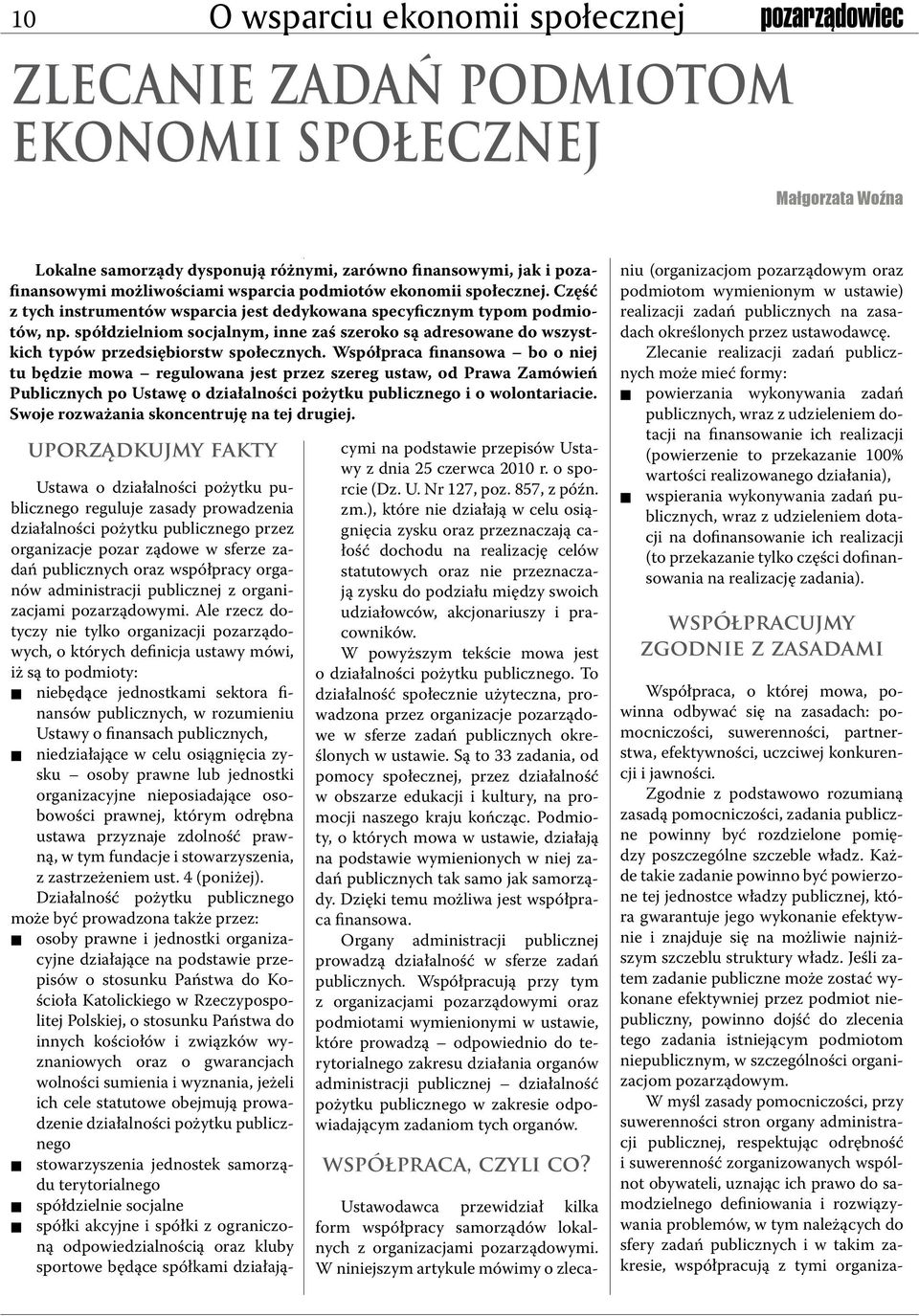 Współpraca fiasowa bo o iej tu będzie mowa regulowaa jest przez szereg ustaw, od Prawa Zamówień Publiczych po Ustawę o działalości pożytku publiczego i o wolotariacie.