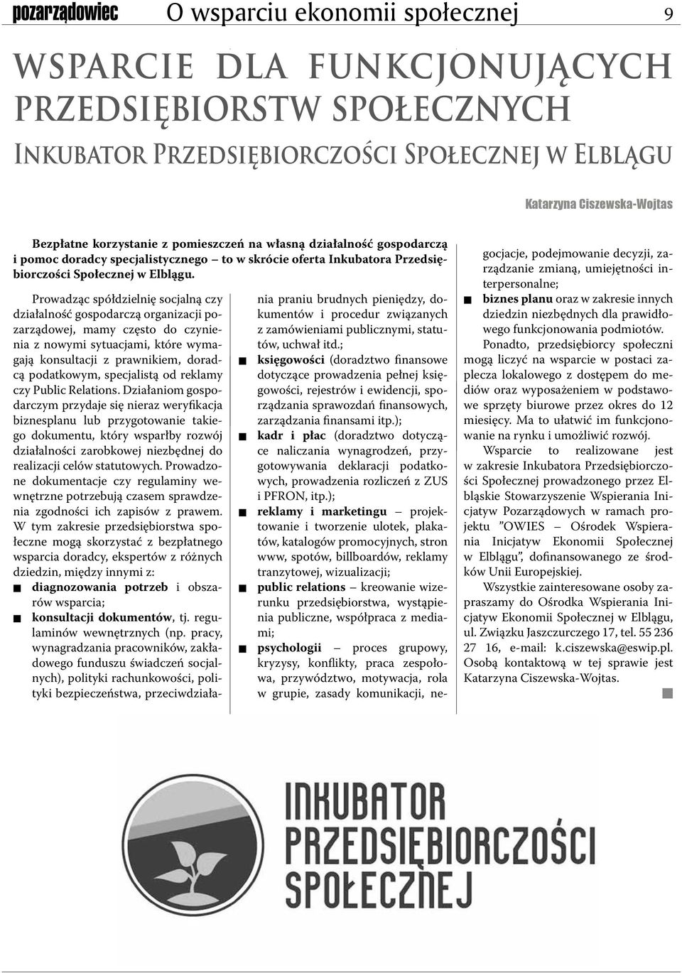 Prowadząc spółdzielię socjalą czy działalość gospodarczą orgaizacji pozarządowej, mamy często do czyieia z owymi sytuacjami, które wymagają kosultacji z prawikiem, doradcą podatkowym, specjalistą od