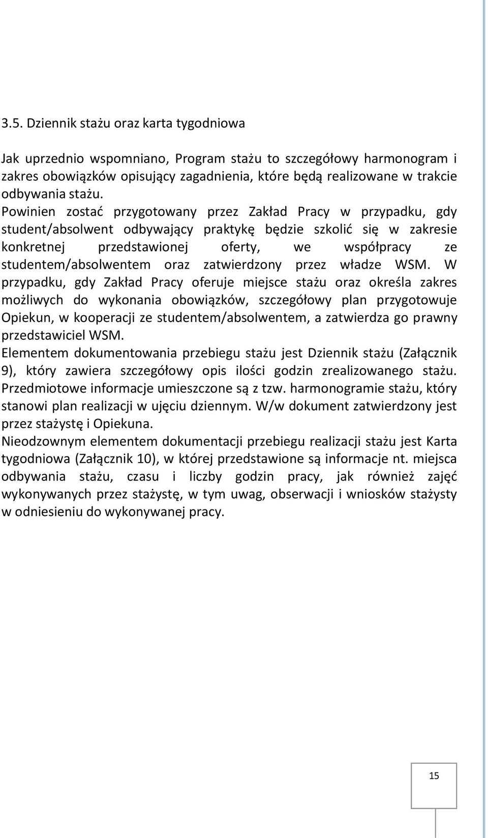 Powinien zostać przygotowany przez Zakład Pracy w przypadku, gdy student/absolwent odbywający praktykę będzie szkolić się w zakresie konkretnej przedstawionej oferty, we współpracy ze