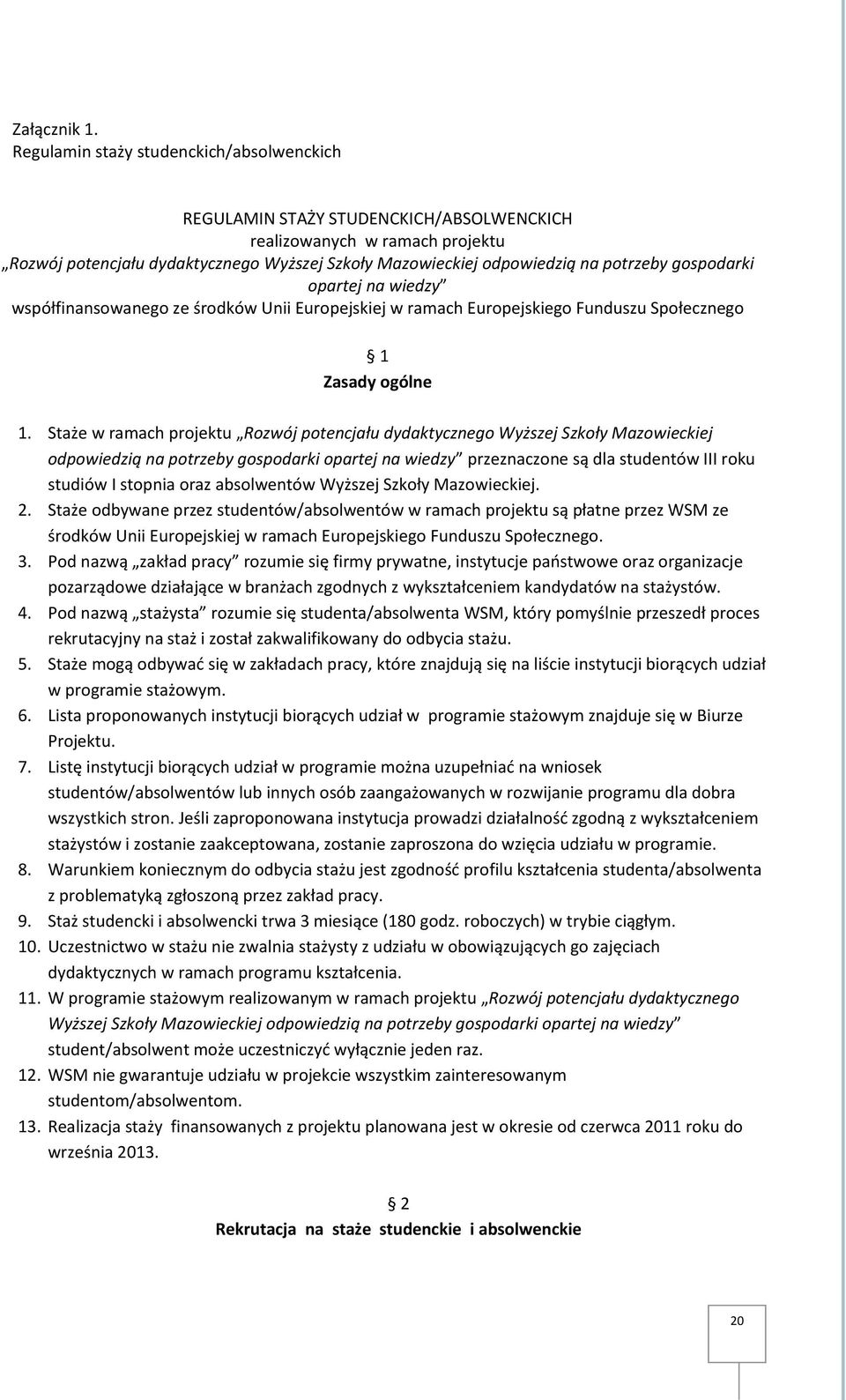 gospodarki opartej na wiedzy współfinansowanego ze środków Unii Europejskiej w ramach Europejskiego Funduszu Społecznego 1 Zasady ogólne 1.