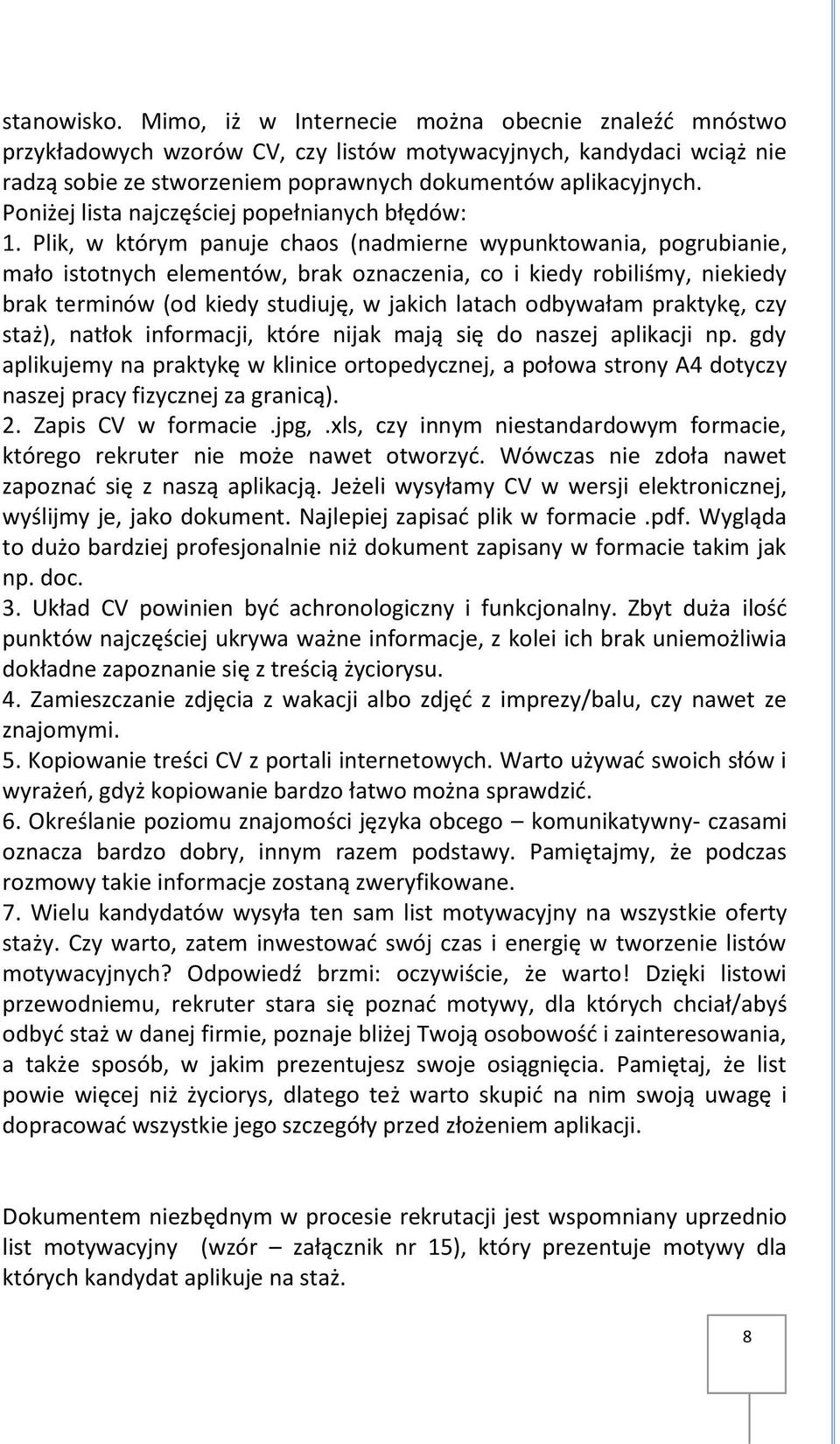 Plik, w którym panuje chaos (nadmierne wypunktowania, pogrubianie, mało istotnych elementów, brak oznaczenia, co i kiedy robiliśmy, niekiedy brak terminów (od kiedy studiuję, w jakich latach