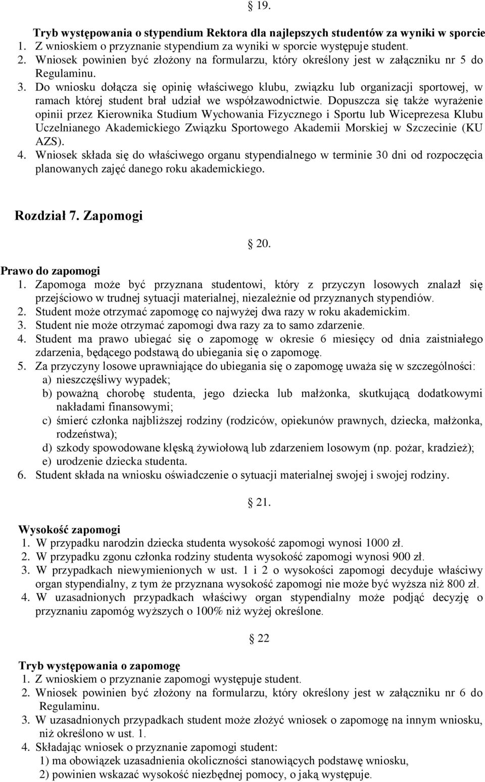 Do wniosku dołącza się opinię właściwego klubu, związku lub organizacji sportowej, w ramach której student brał udział we współzawodnictwie.