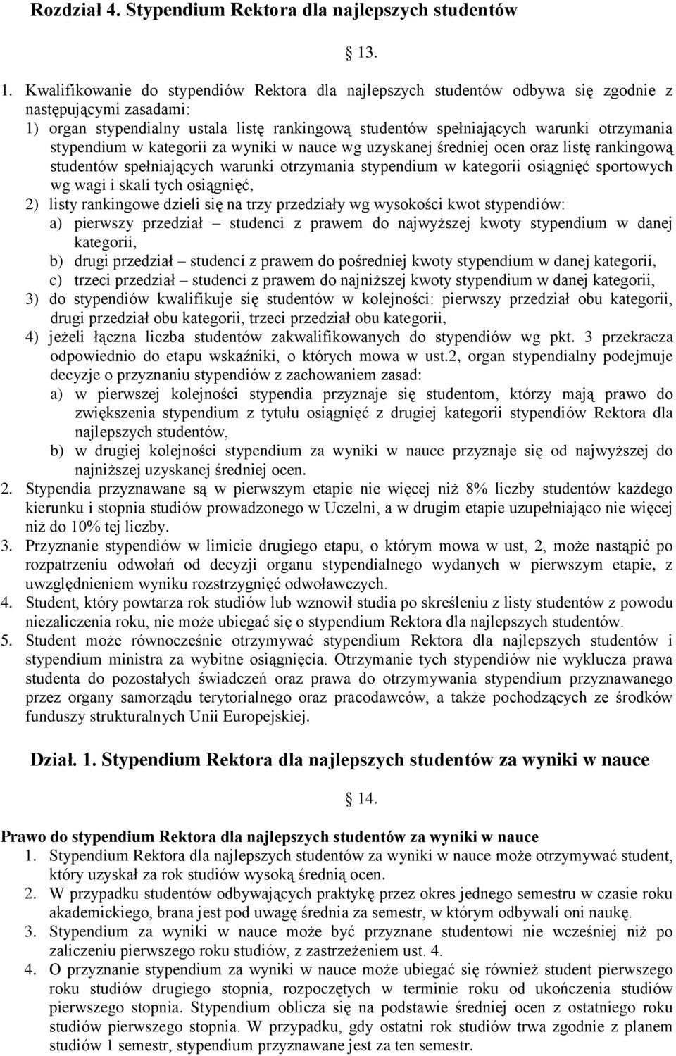 stypendium w kategorii za wyniki w nauce wg uzyskanej średniej ocen oraz listę rankingową studentów spełniających warunki otrzymania stypendium w kategorii osiągnięć sportowych wg wagi i skali tych