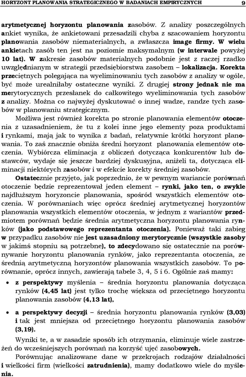 W wielu ankietach zasób ten jest na poziomie maksymalnym (w interwale powyżej 10 lat).