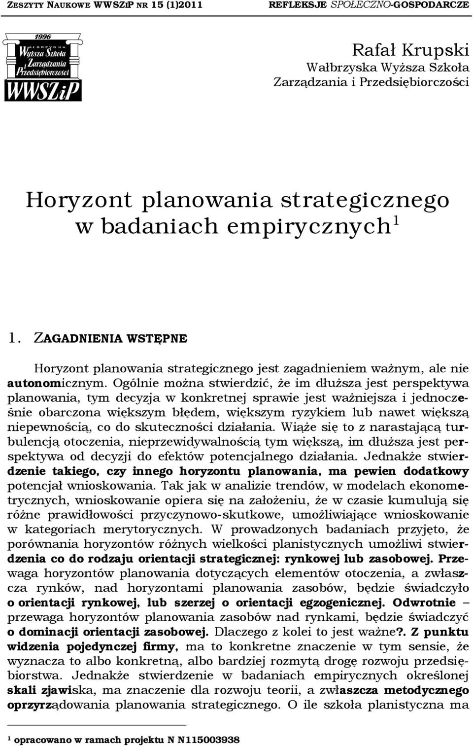 Ogólnie można stwierdzić, że im dłuższa jest perspektywa planowania, tym decyzja w konkretnej sprawie jest ważniejsza i jednocześnie obarczona większym błędem, większym ryzykiem lub nawet większą