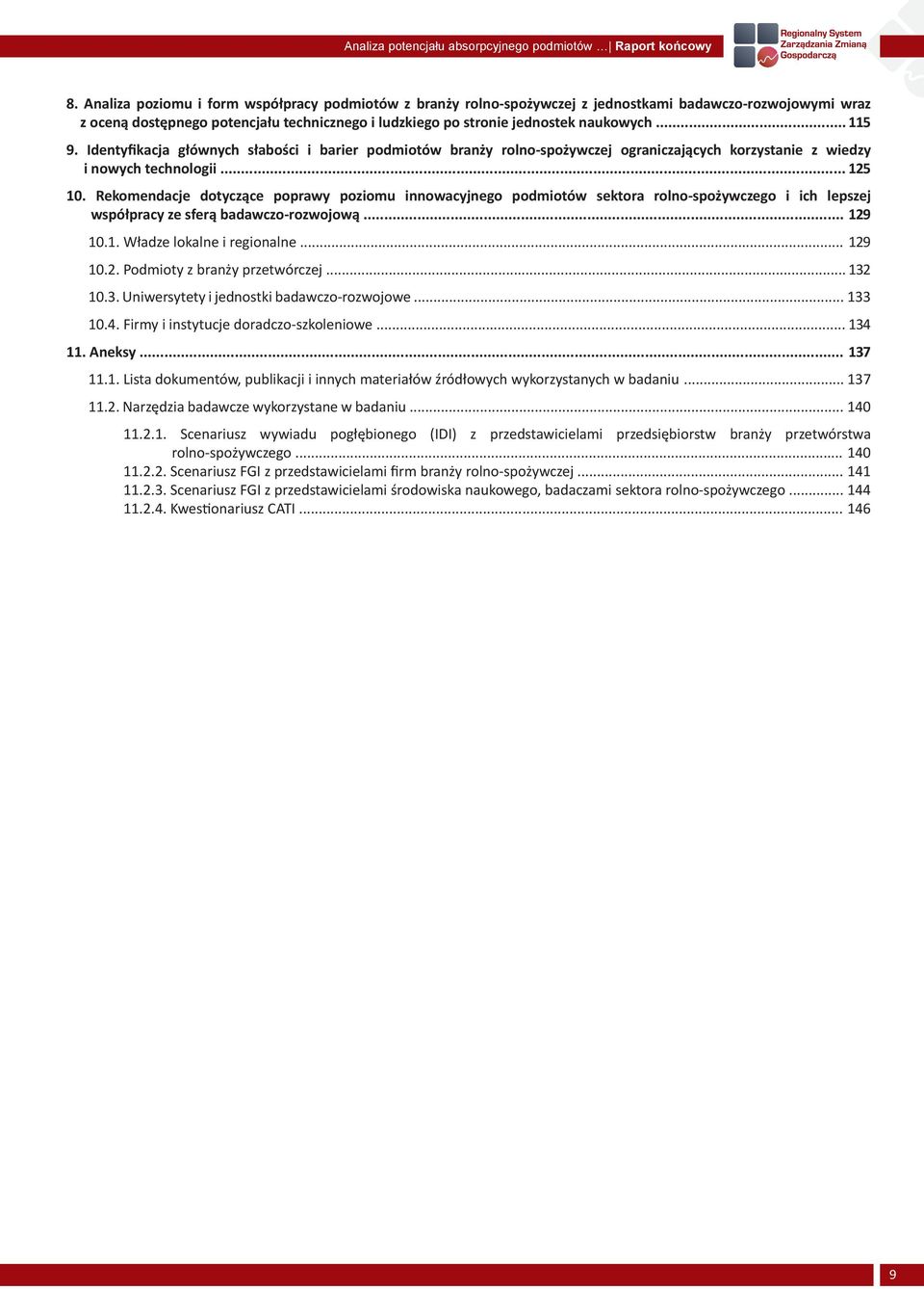 .. 115 9. Identyfikacja głównych słabości i barier podmiotów branży rolno-spożywczej ograniczających korzystanie z wiedzy i nowych technologii... 125 10.