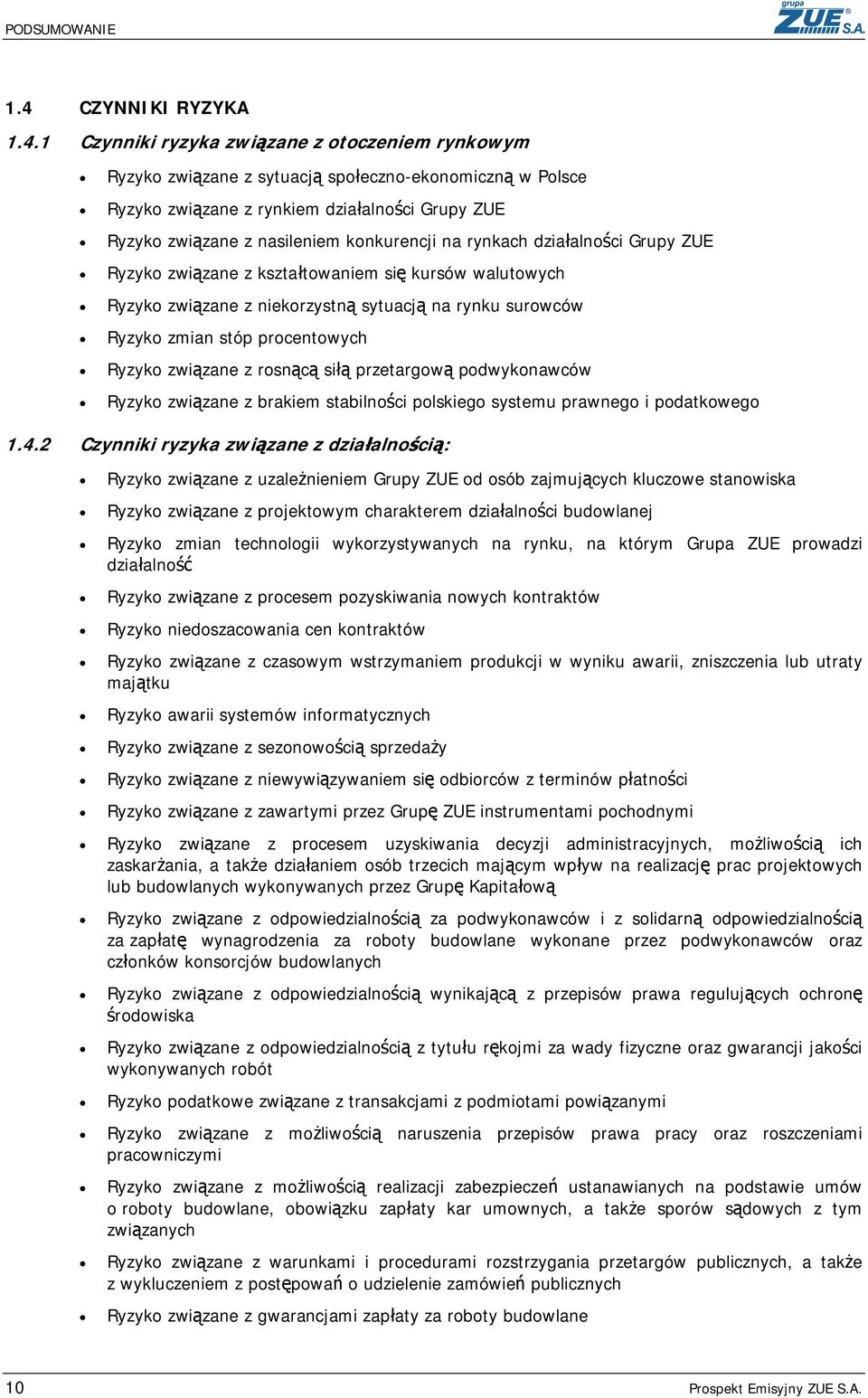 1 Czynniki ryzyka związane z otoczeniem rynkowym Ryzyko związane z sytuacją społeczno-ekonomiczną w Polsce Ryzyko związane z rynkiem działalności Grupy ZUE Ryzyko związane z nasileniem konkurencji na