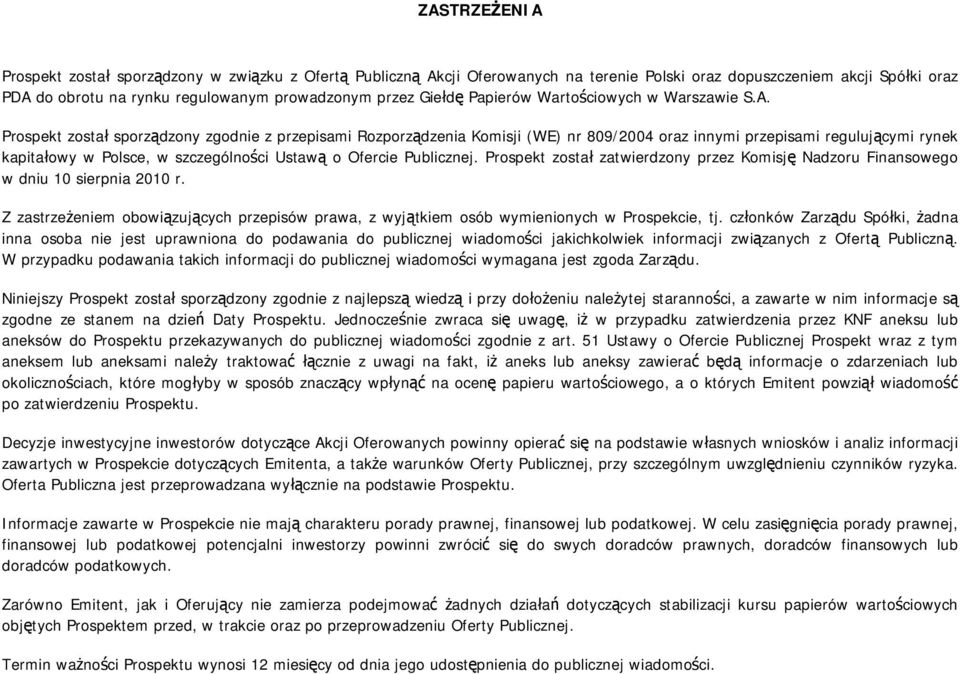 Prospekt został sporządzony zgodnie z przepisami Rozporządzenia Komisji (WE) nr 809/2004 oraz innymi przepisami regulującymi rynek kapitałowy w Polsce, w szczególności Ustawą o Ofercie Publicznej.