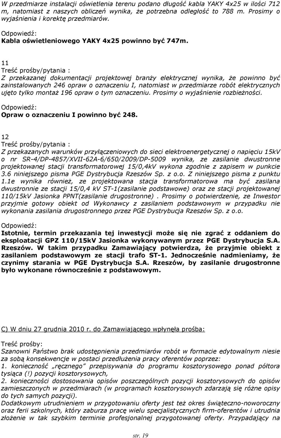 11 Z przekazanej dokumentacji projektowej branży elektrycznej wynika, że powinno być zainstalowanych 246 opraw o oznaczeniu I, natomiast w przedmiarze robót elektrycznych ujęto tylko montaż 196 opraw