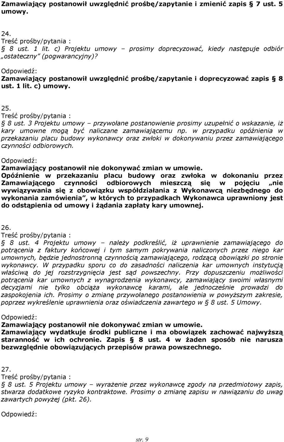 1 lit. c) umowy. 25. 8 ust. 3 Projektu umowy przywołane postanowienie prosimy uzupełnić o wskazanie, iż kary umowne mogą być naliczane zamawiającemu np.