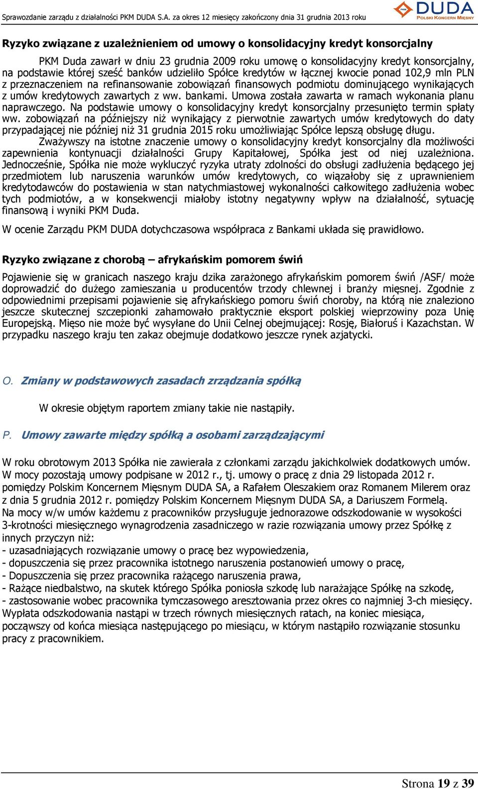 Umowa została zawarta w ramach wykonania planu naprawczego. Na podstawie umowy o konsolidacyjny kredyt konsorcjalny przesunięto termin spłaty ww.