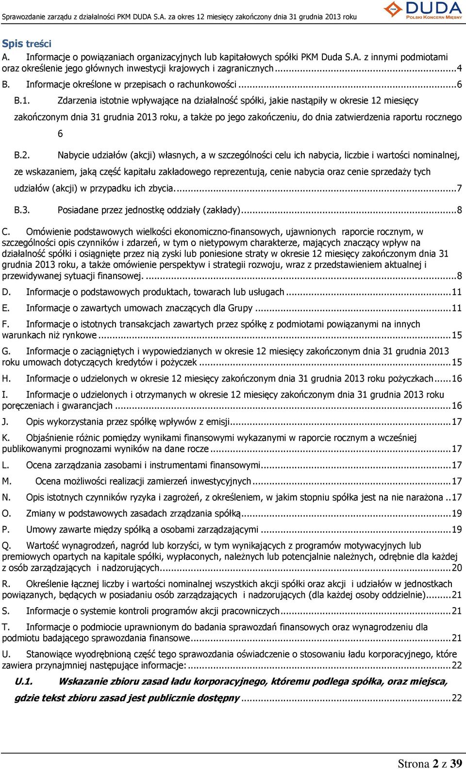 Zdarzenia istotnie wpływające na działalność spółki, jakie nastąpiły w okresie 12 miesięcy zakończonym dnia 31 grudnia 2013 roku, a także po jego zakończeniu, do dnia zatwierdzenia raportu rocznego B.