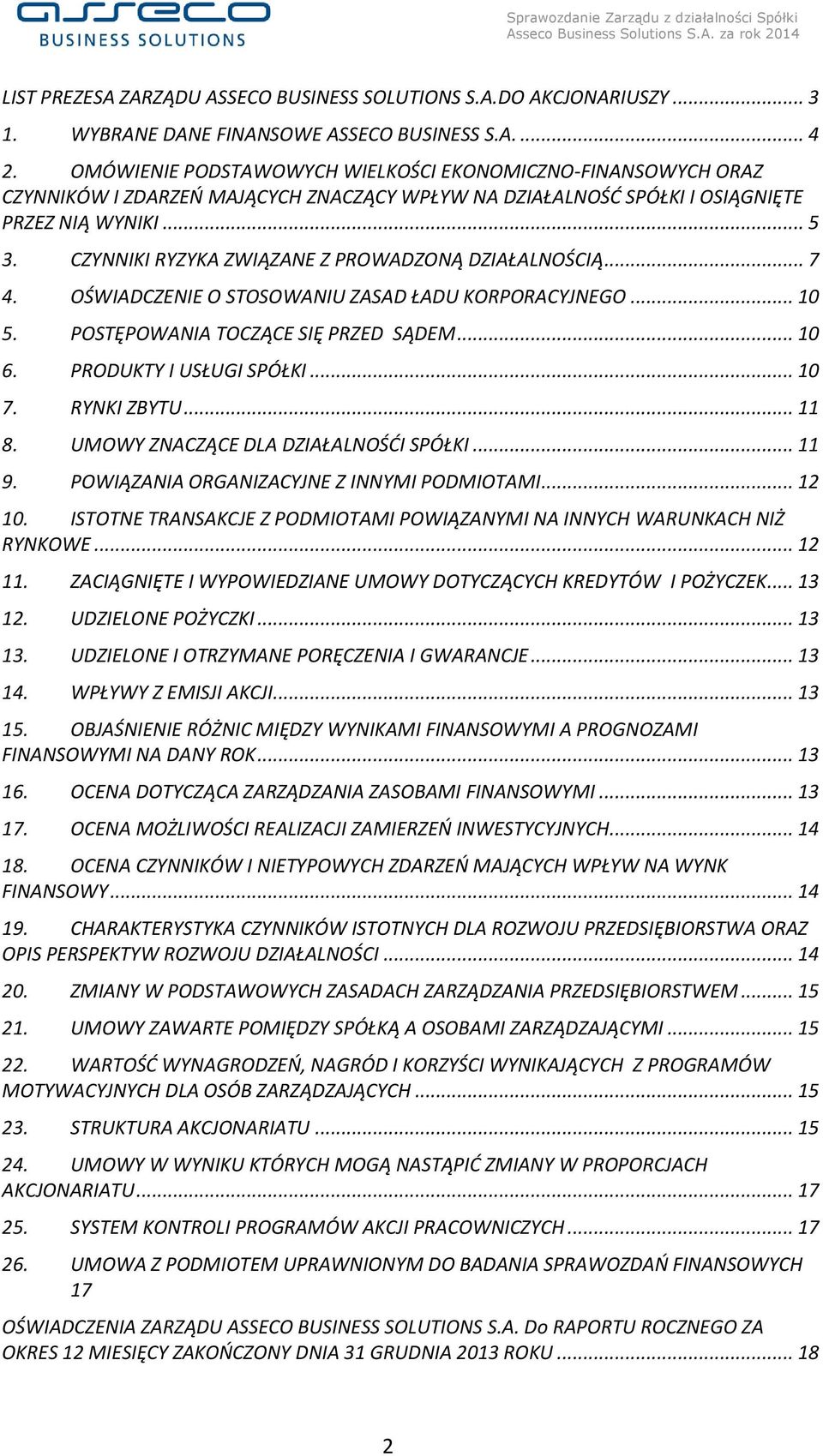 CZYNNIKI RYZYKA ZWIĄZANE Z PROWADZONĄ DZIAŁALNOŚCIĄ... 7 4. OŚWIADCZENIE O STOSOWANIU ZASAD ŁADU KORPORACYJNEGO... 10 5. POSTĘPOWANIA TOCZĄCE SIĘ PRZED SĄDEM... 10 6. PRODUKTY I USŁUGI SPÓŁKI... 10 7.