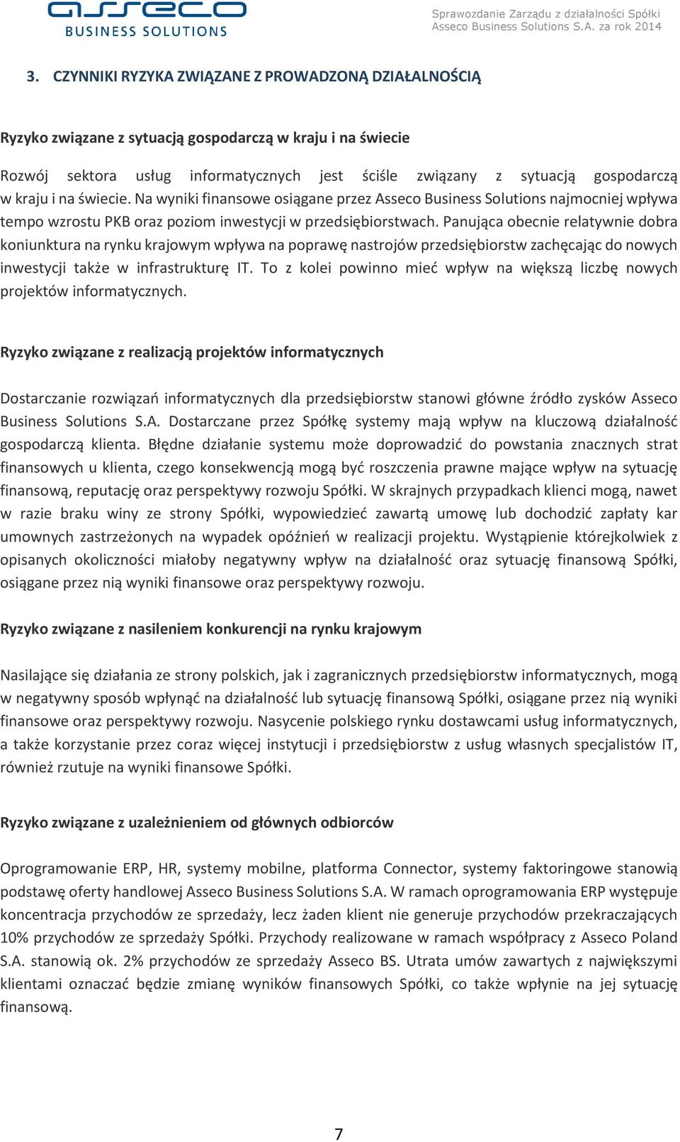 Panująca obecnie relatywnie dobra koniunktura na rynku krajowym wpływa na poprawę nastrojów przedsiębiorstw zachęcając do nowych inwestycji także w infrastrukturę IT.