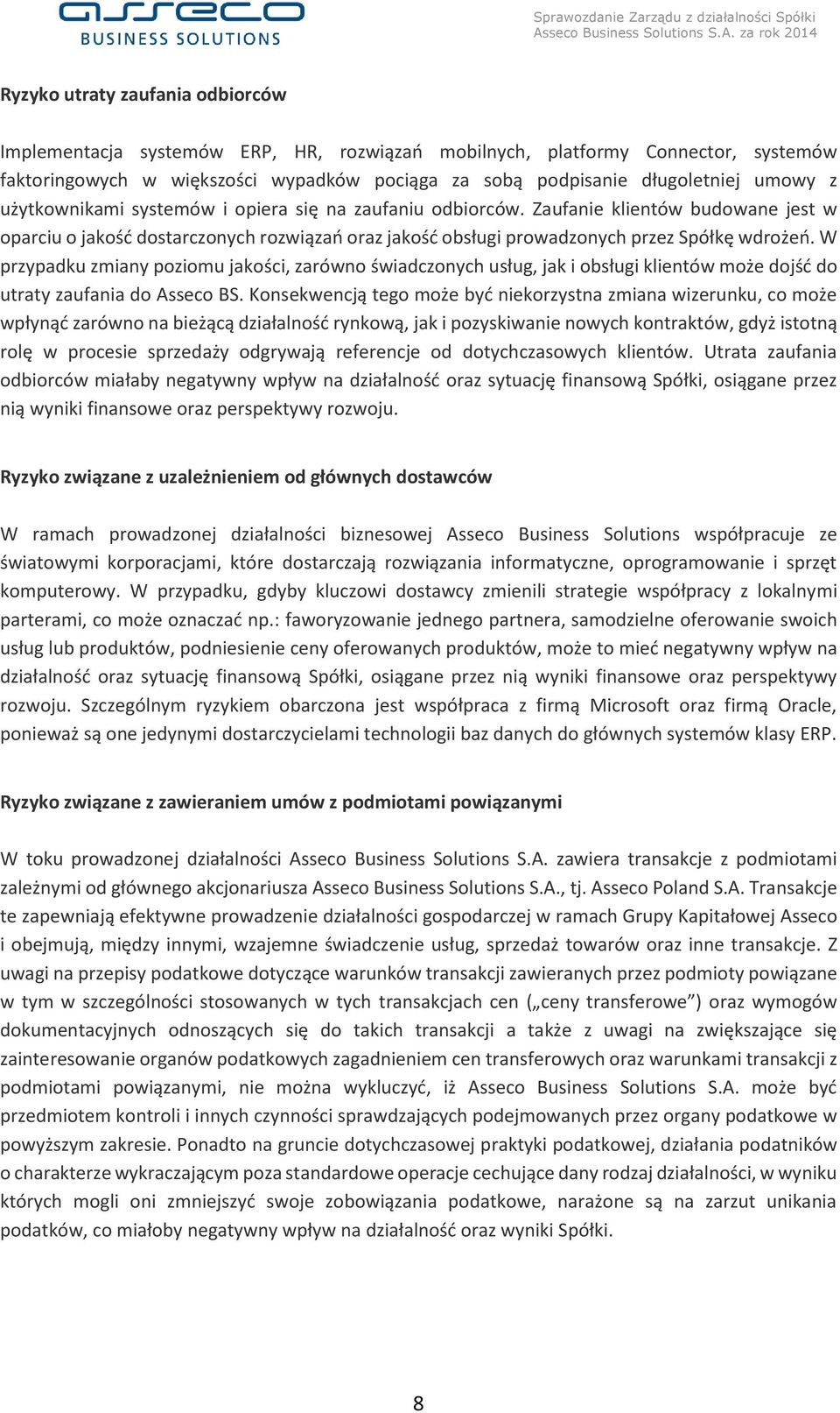 W przypadku zmiany poziomu jakości, zarówno świadczonych usług, jak i obsługi klientów może dojść do utraty zaufania do Asseco BS.