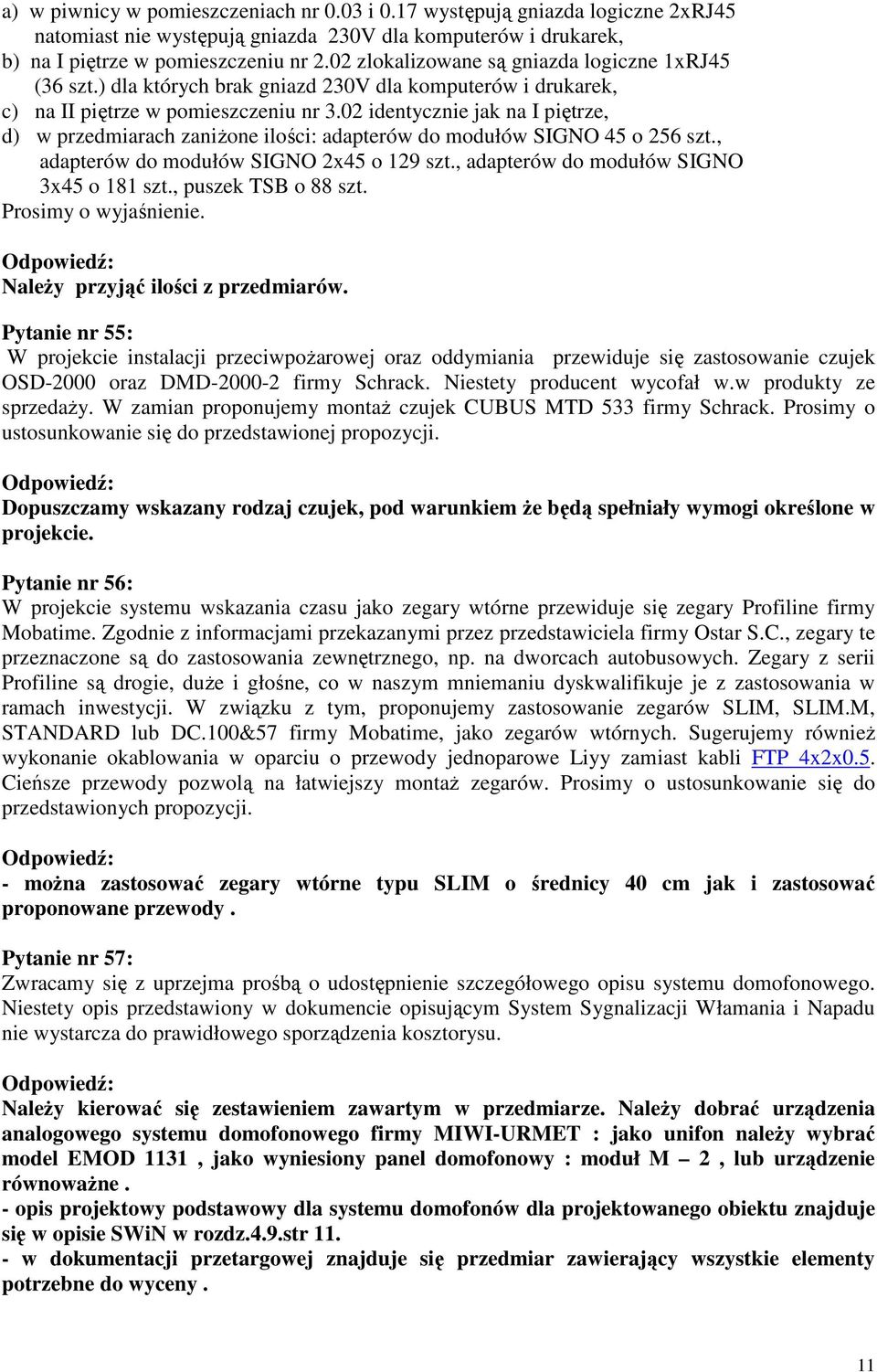 02 identycznie jak na I piętrze, d) w przedmiarach zaniżone ilości: adapterów do modułów SIGNO 45 o 256 szt., adapterów do modułów SIGNO 2x45 o 129 szt., adapterów do modułów SIGNO 3x45 o 181 szt.