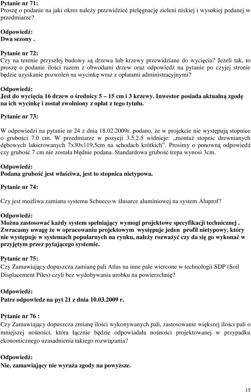 Jeżeli tak, to proszę o podanie ilości razem z obwodami drzew oraz odpowiedź na pytanie po czyjej stronie będzie uzyskanie pozwoleń na wycinkę wraz z opłatami administracyjnymi?