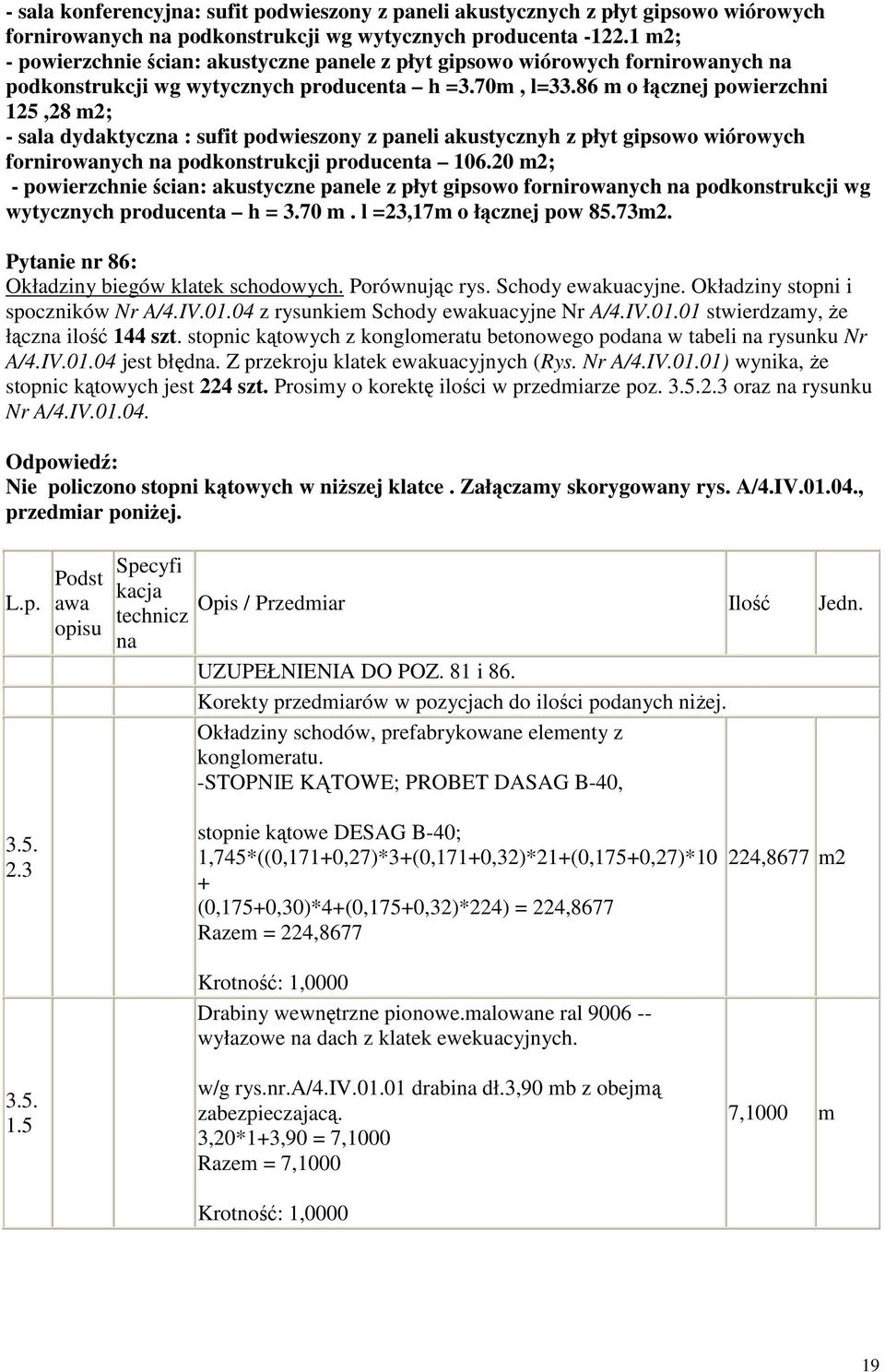 86 m o łącznej powierzchni 125,28 m2; - sala dydaktyczna : sufit podwieszony z paneli akustycznyh z płyt gipsowo wiórowych fornirowanych na podkonstrukcji producenta 106.