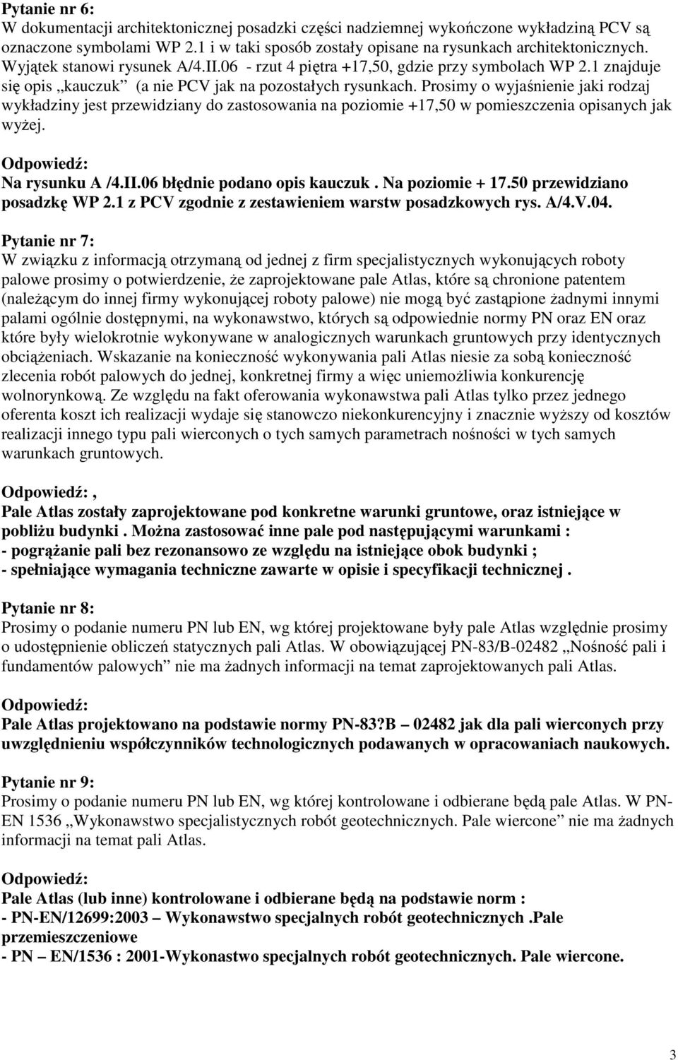 Prosimy o wyjaśnienie jaki rodzaj wykładziny jest przewidziany do zastosowania na poziomie +17,50 w pomieszczenia opisanych jak wyżej. Na rysunku A /4.II.06 błędnie podano opis kauczuk.