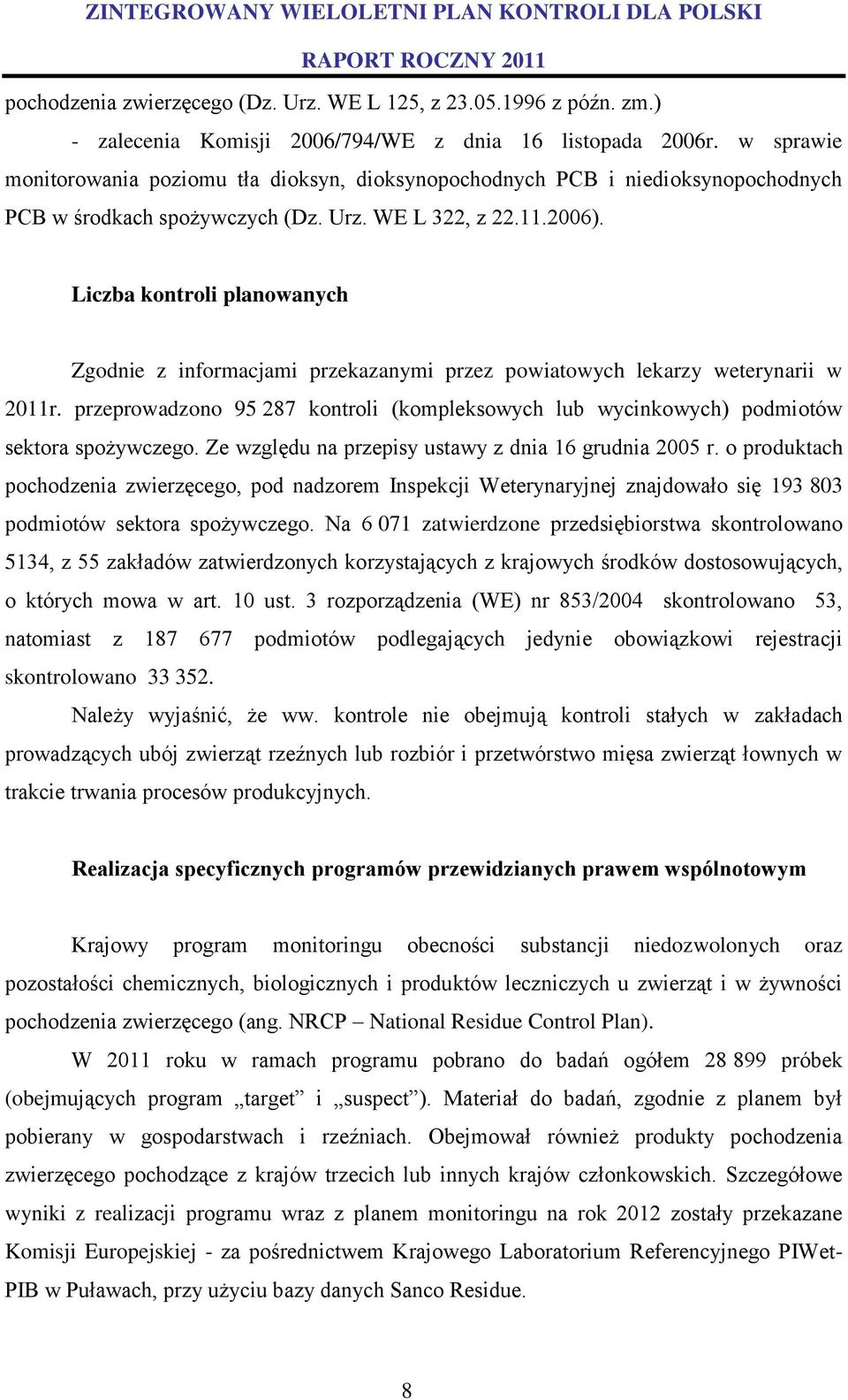 Liczba kontroli planowanych Zgodnie z informacjami przekazanymi przez powiatowych lekarzy weterynarii w 2011r.