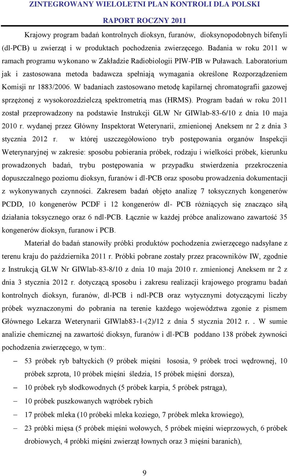 Laboratorium jak i zastosowana metoda badawcza spełniają wymagania określone Rozporządzeniem Komisji nr 1883/2006.